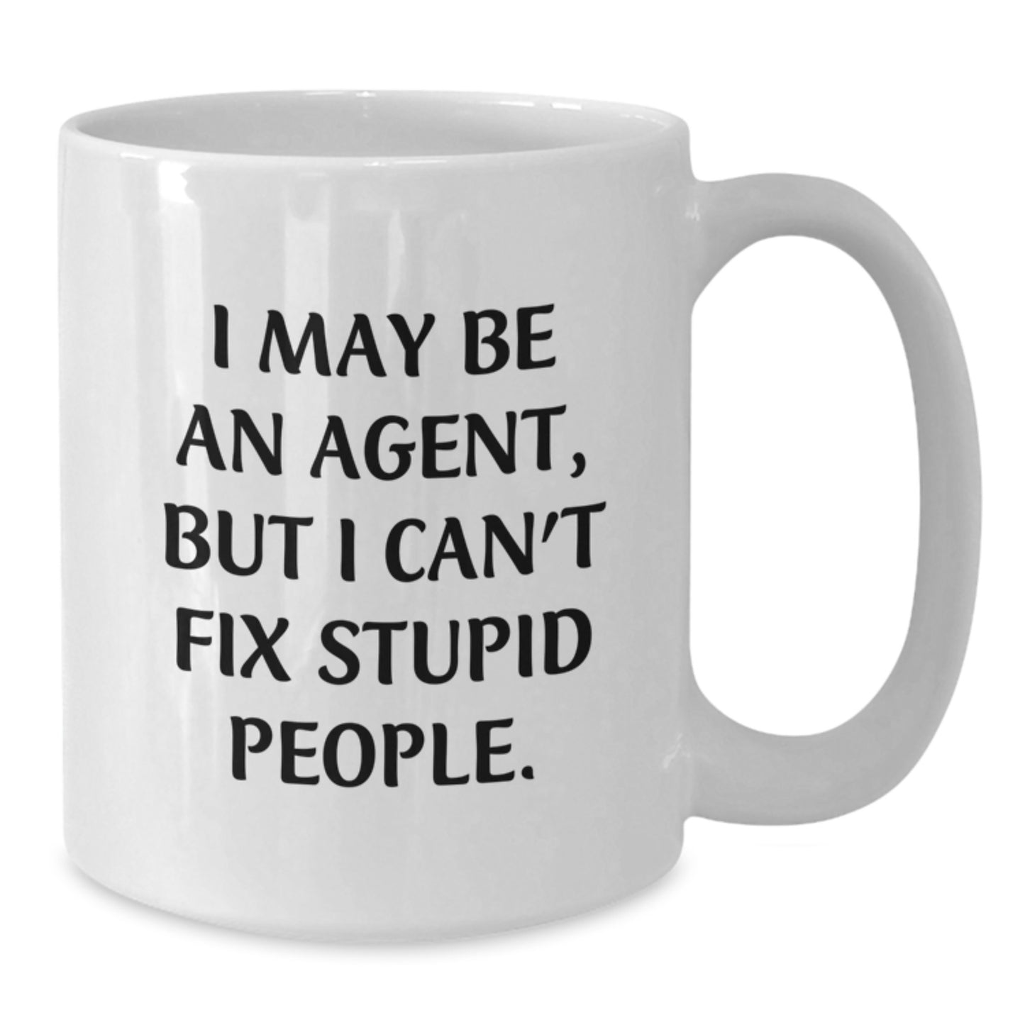 Funny Agent Gifts from Friends Father's Day Unique White Coffee Mug - 'I May Be An Agent, But I Can't Fix Stupid People.' - Additional