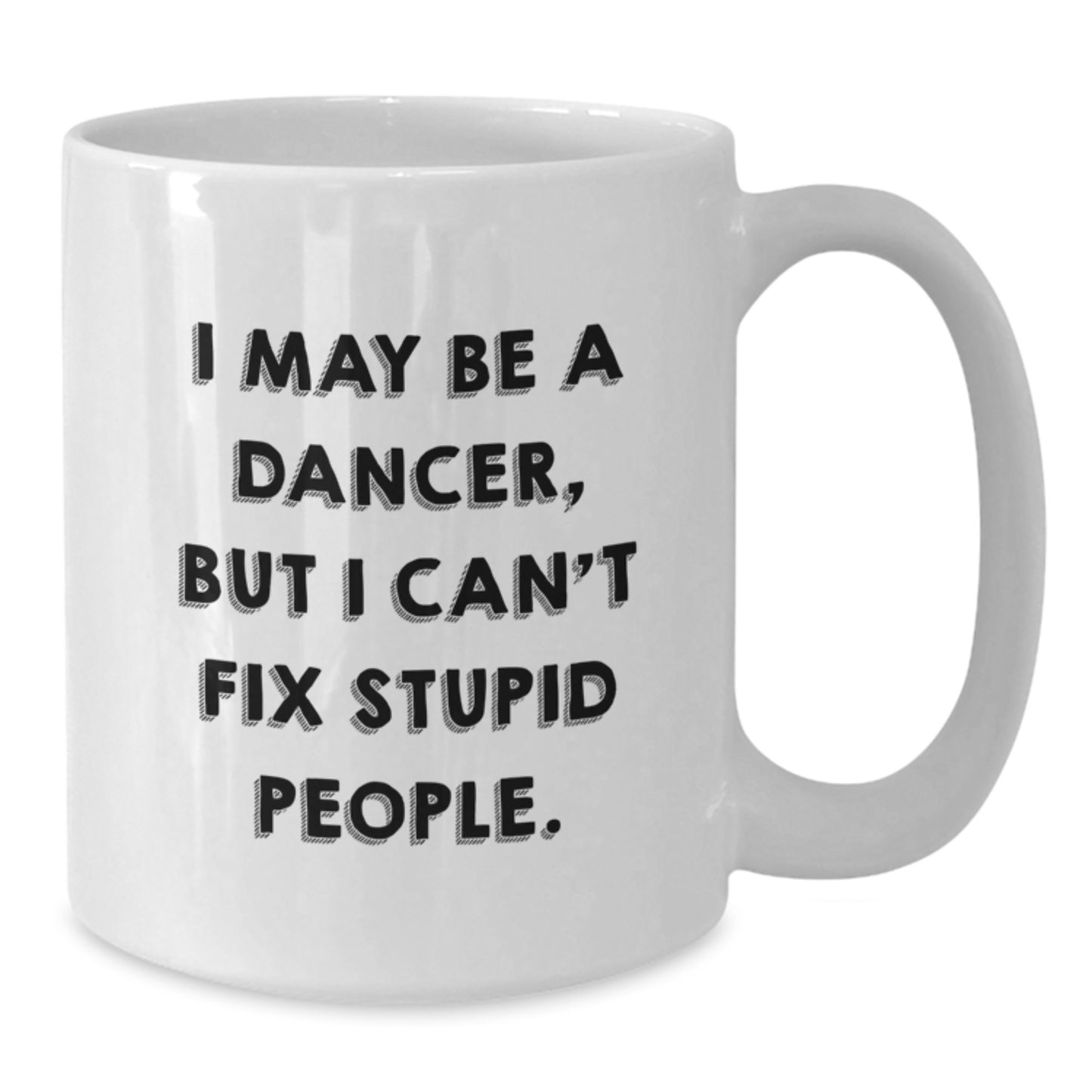 Funny Dancer Gifts from Men to Women, White Coffee Mug for Dancer Friends, I May Be A Dancer But I Cant Fix Stupid People Mother's Day Unique Gifts - Additional