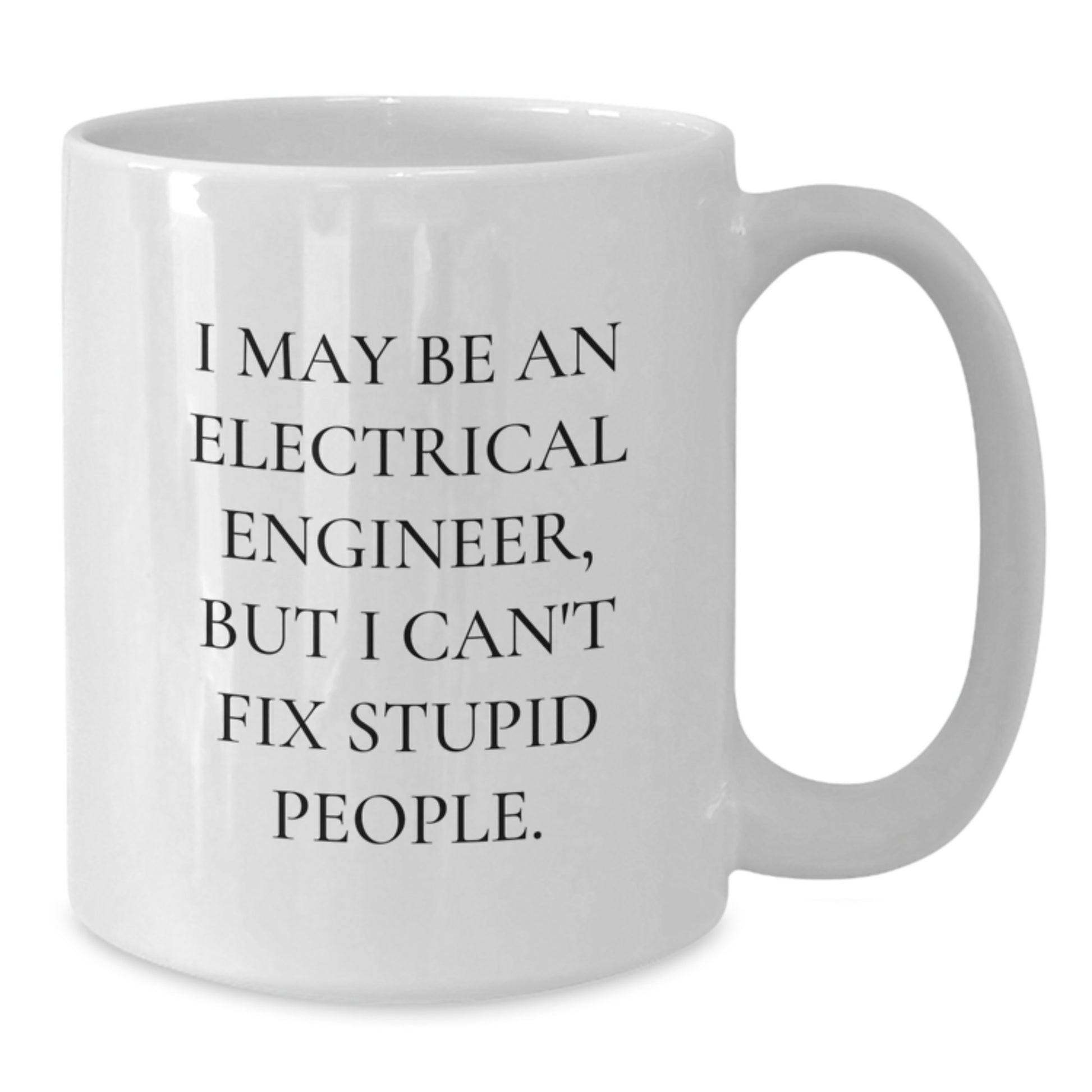 Funny Electrical Engineer Gifts for Him from Friends and Family - White Coffee Mug with I May Be An Electrical Engineer Quote - Additional