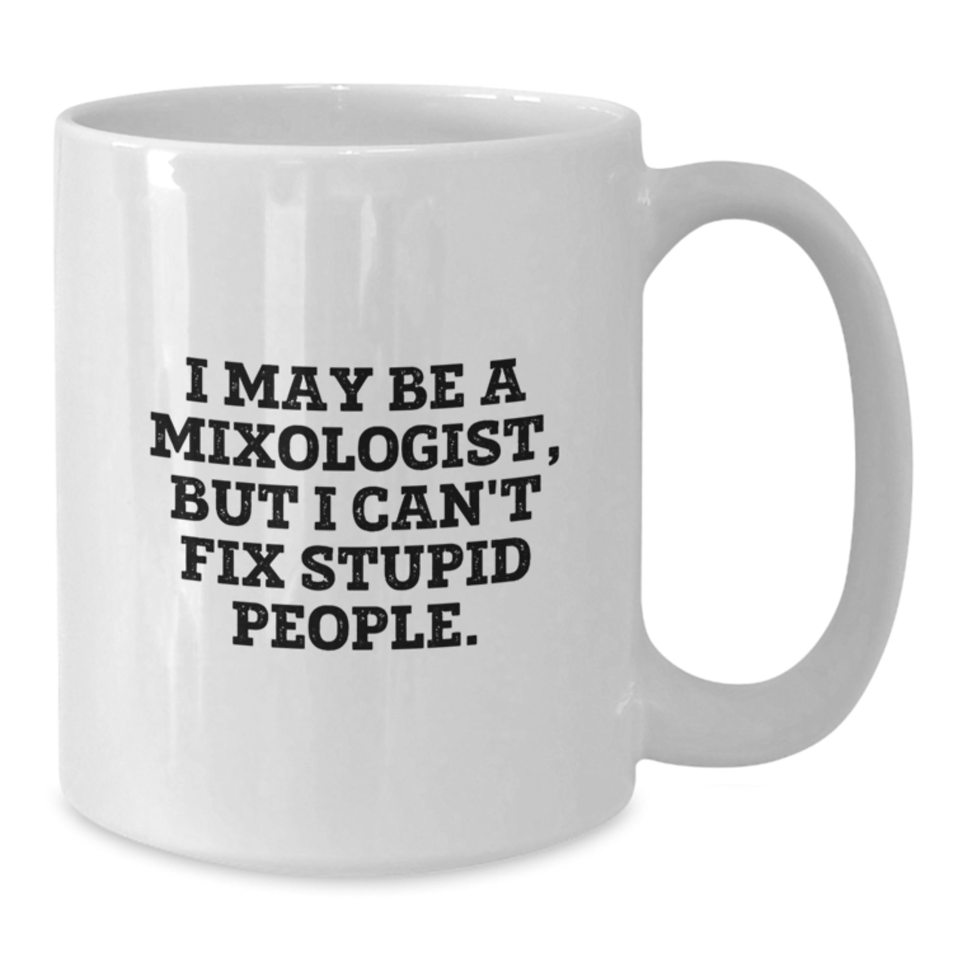 Funny Mixologist Gifts for Men - I May Be A Mixologist, But I Can't Fix Stupid People. Birthday Unique Gifts from Friends to Family - Additional