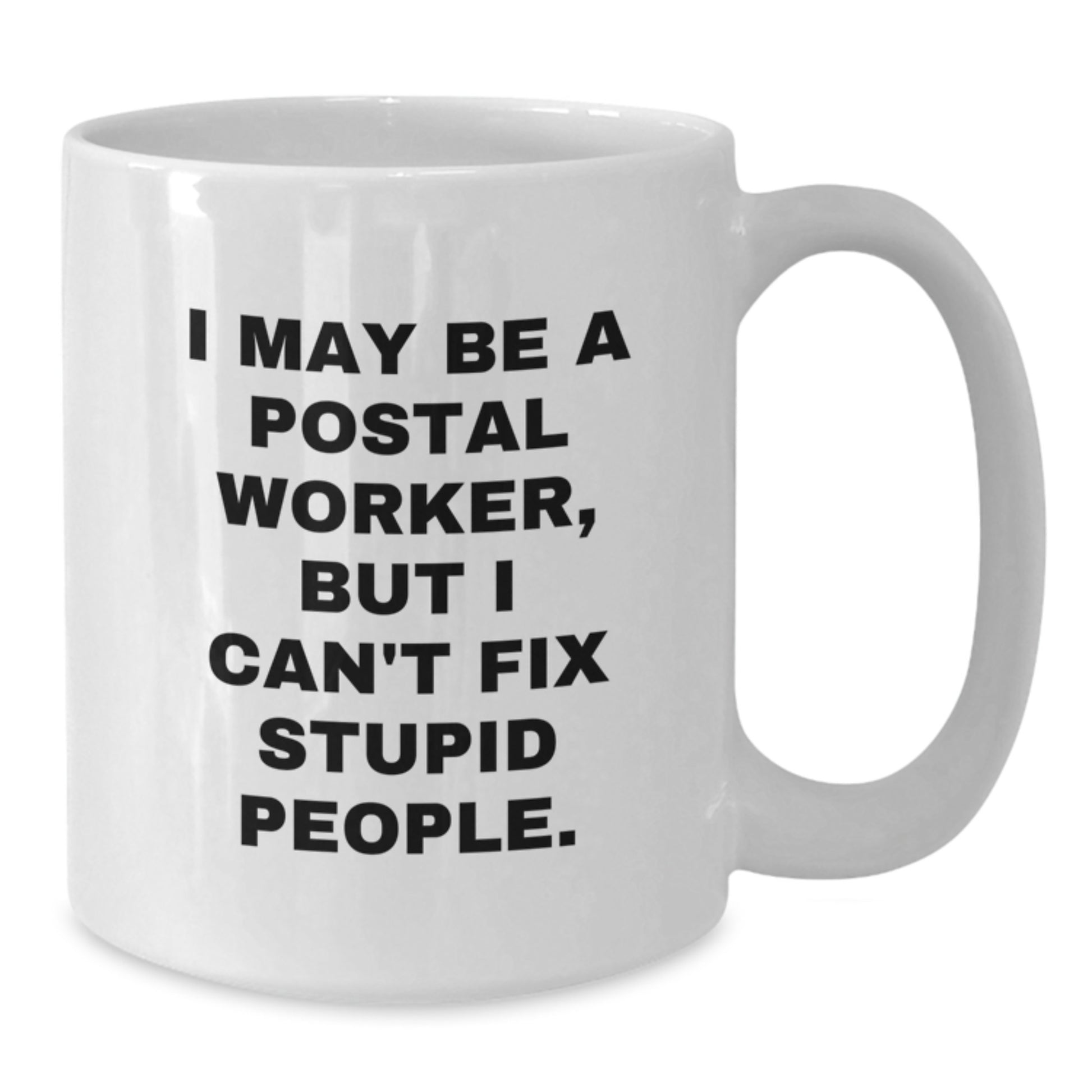 Funny Postal Worker Gifts, I May Be a Postal Worker But I Cant Fix Stupid People White Coffee Mug for Birthday, Unique Gifts from Friends to Family - Additional