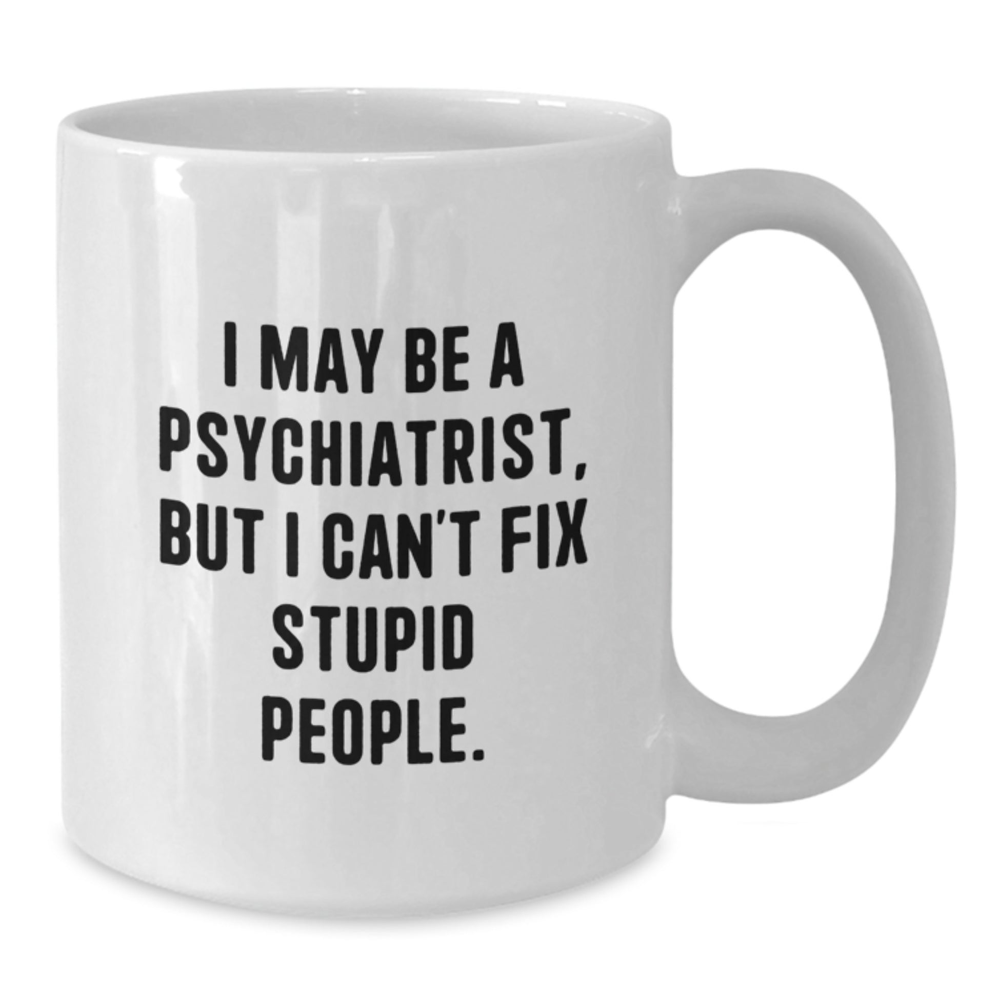 Gifts from Men, Women, Friends, or Coworkers - Funny Psychiatrist White Coffee Mug for Mother's Day Unique Gifts - Additional
