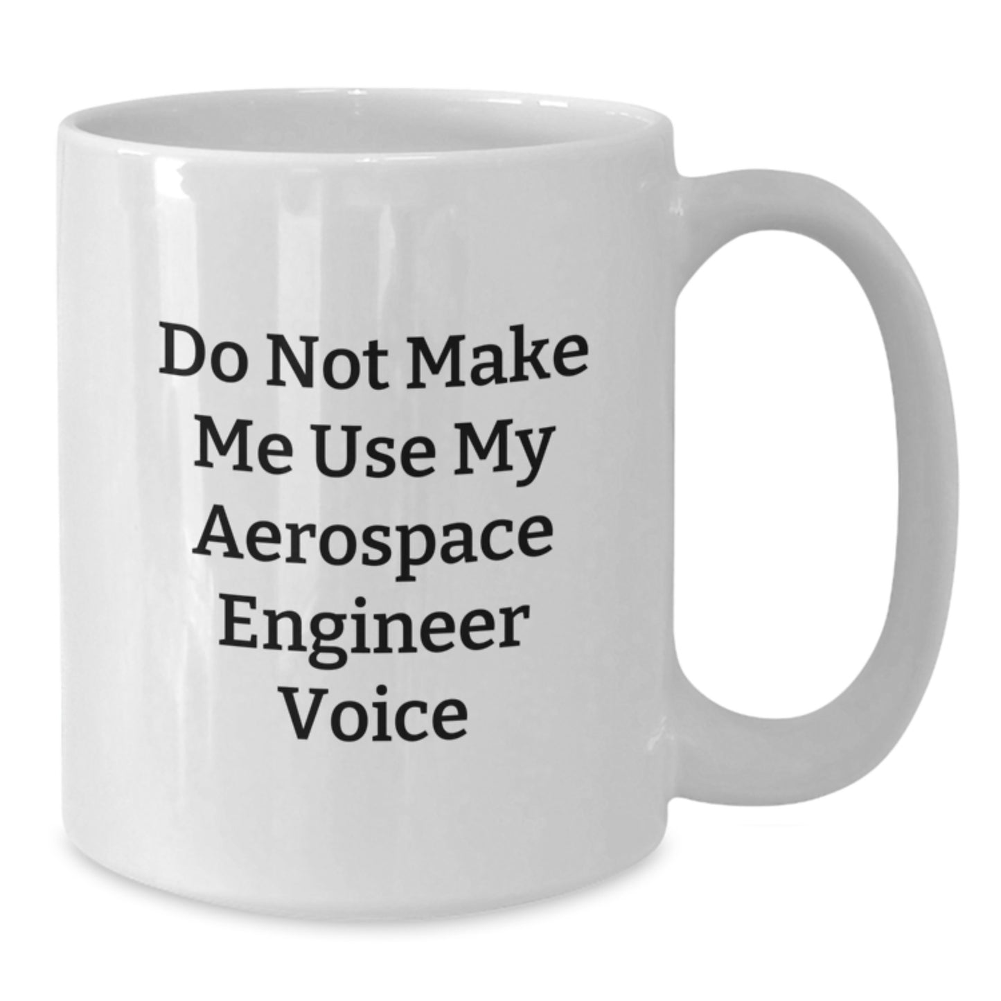 Funny Aerospace Engineer Gifts for Him - White 11oz/15oz Coffee Mug from Friends to Birthday - 'Do Not Make Me Use My Aerospace Engineer Voice' Mug - Additional