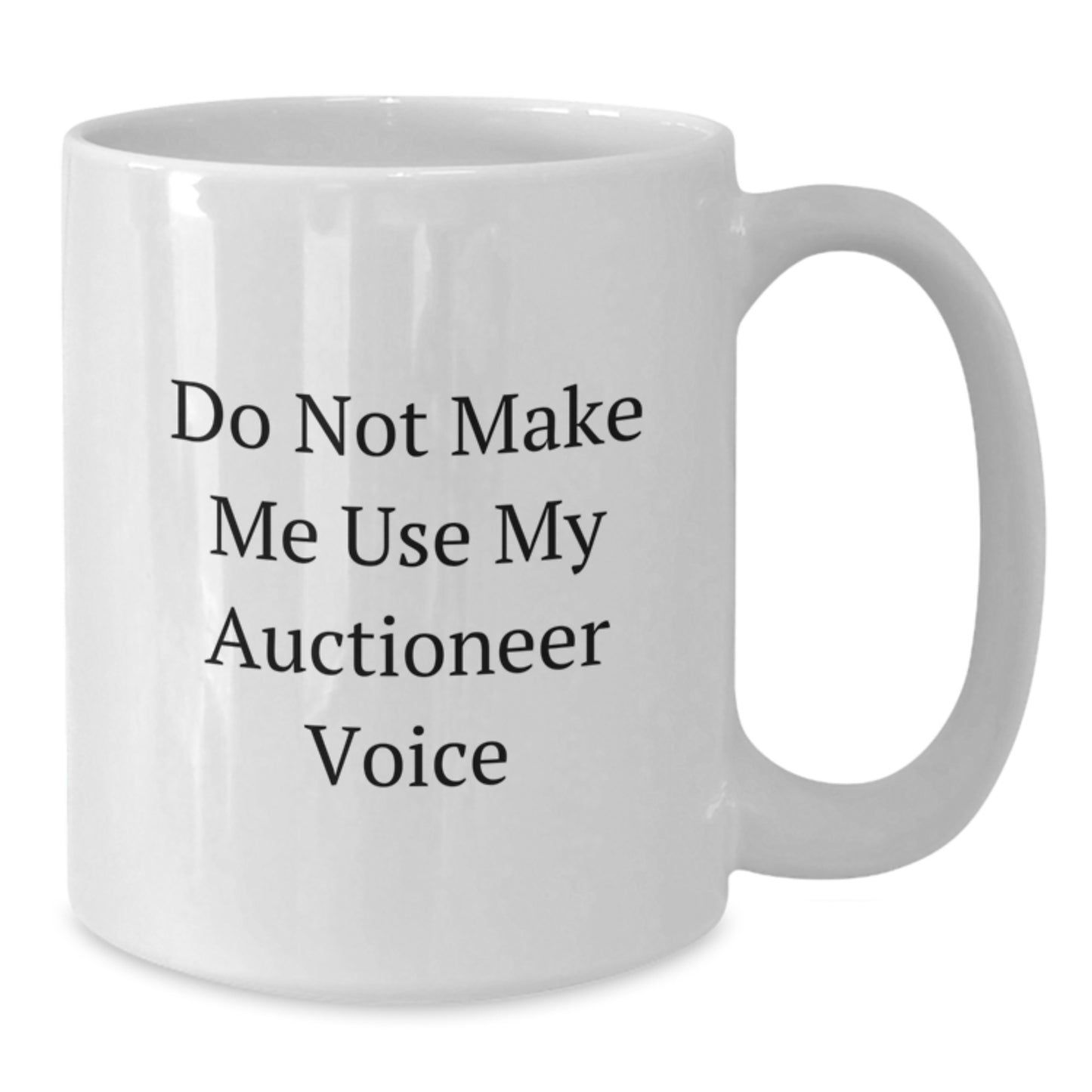 Funny Gifts from Friends - Humorous White Coffee Mug for Auctioneer Graduation Unique Gifts - 'Don't Make Me Use My Auctioneer Voice' Mug - Additional