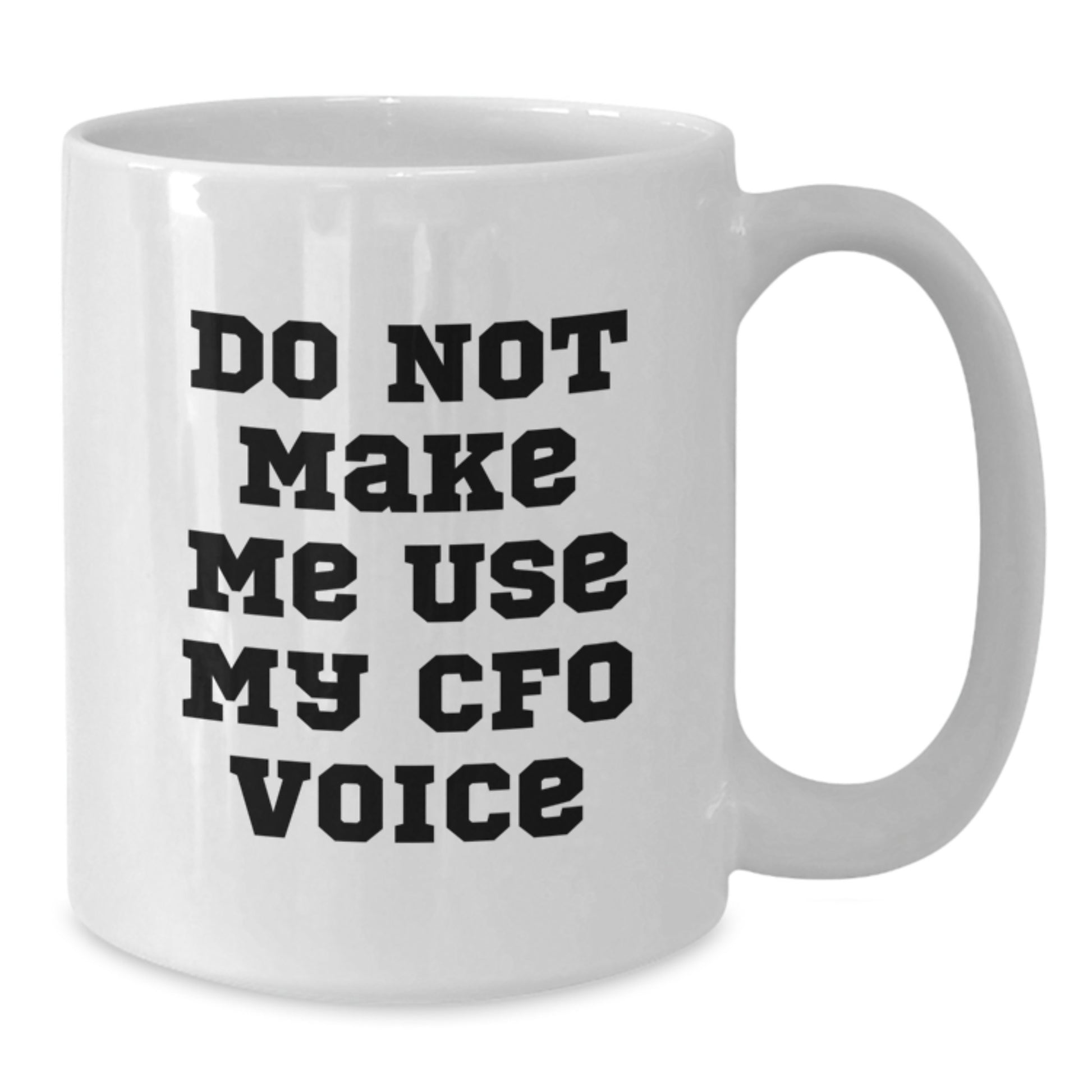 Funny CFO Gifts for Graduation - White Coffee Mug, 'Do Not Make Me Use My CFO Voice' Quote, Unique Graduation Unique Gifts from Friends and Family - Additional