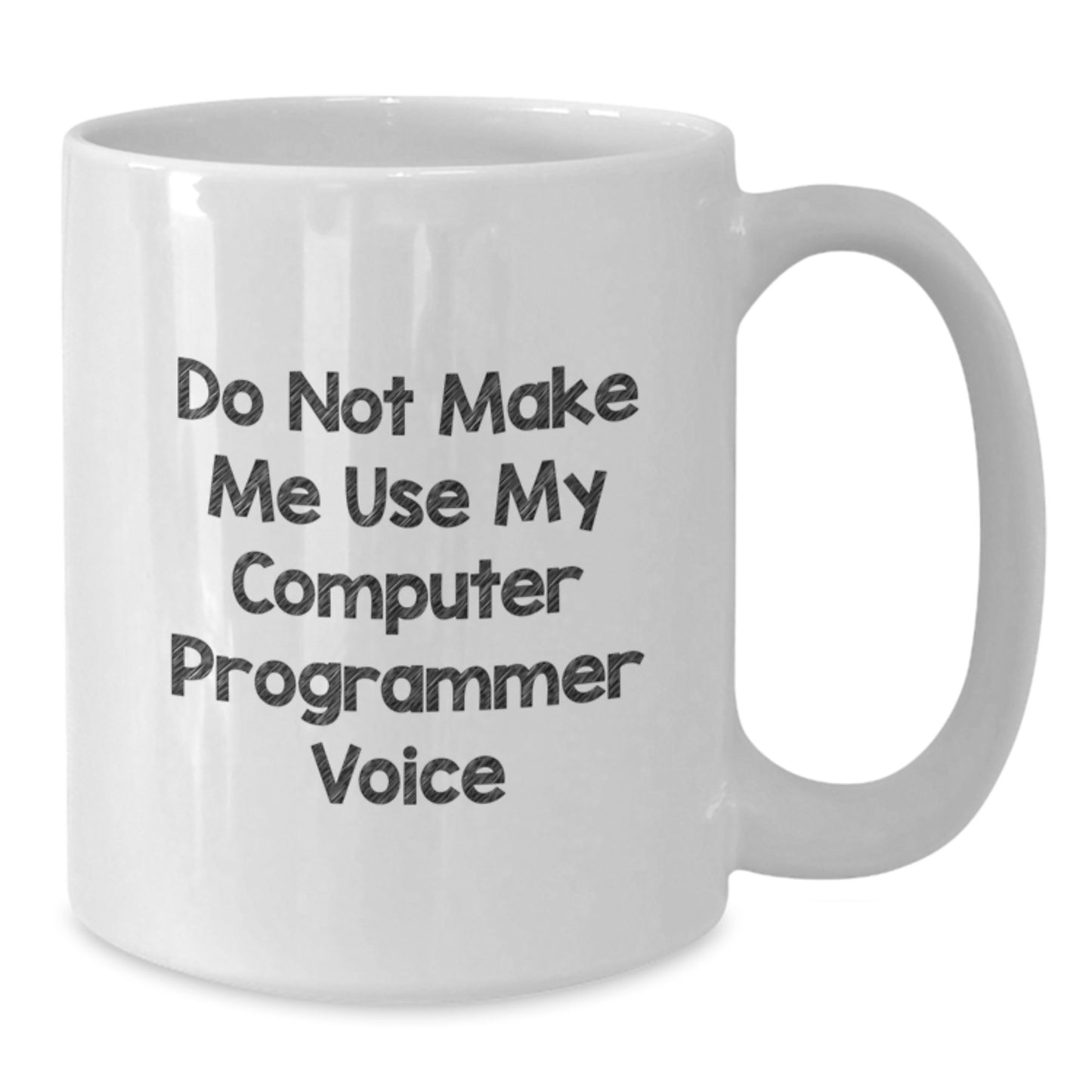 Funny Gifts from Men to Computer Programmer Mom on Mother's Day - White Coffee Mug 'Do Not Make Me Use My Computer Programmer Voice' - Additional