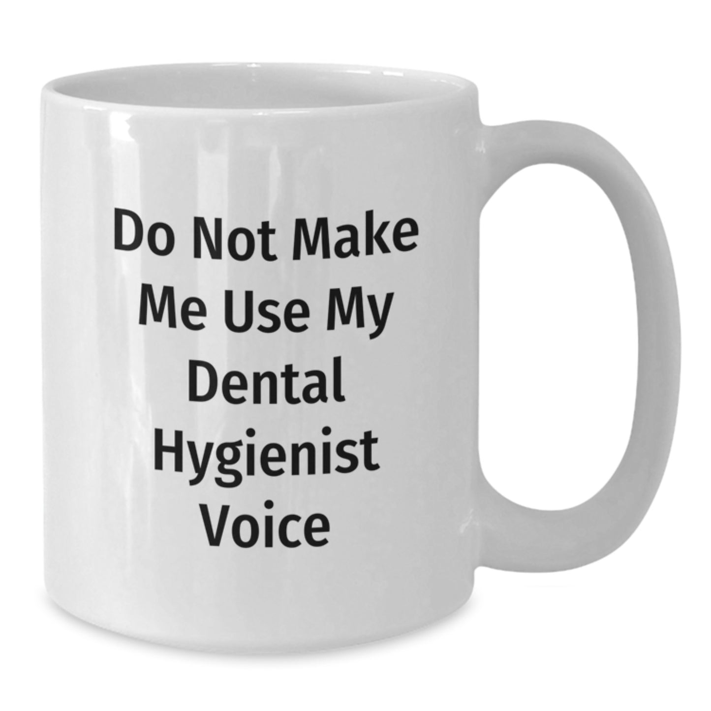 Funny Dental Hygienist Gifts from Friends - Do Not Make Me Use My Dental Hygienist Voice Christmas Unique Mug for Dental Hygienist Men Women Coworkers Family - Additional