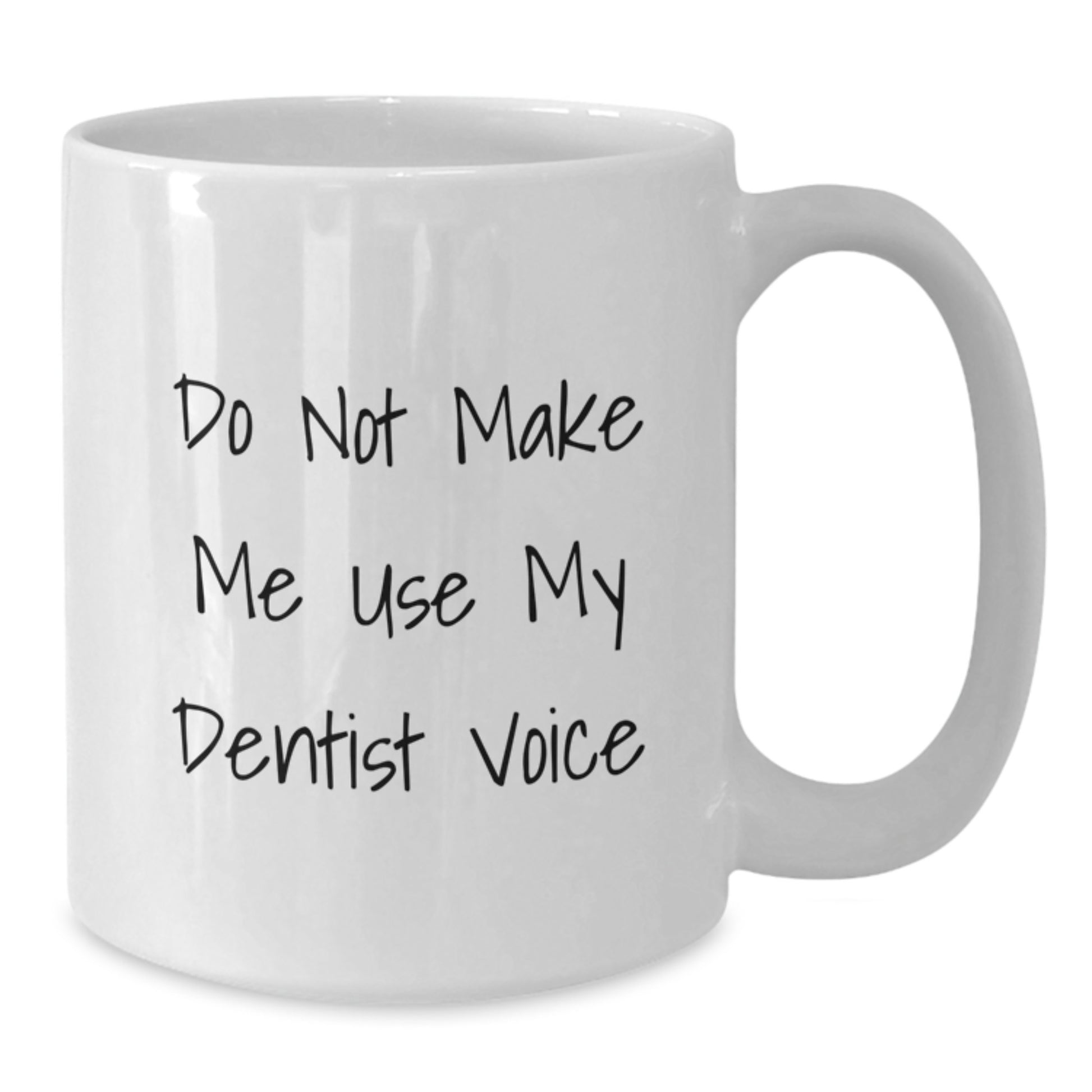 Funny Gifts from Men, Do Not Make Me Use My Dentist Voice, White Coffee Mug for Dentist on Mother's Day - Additional