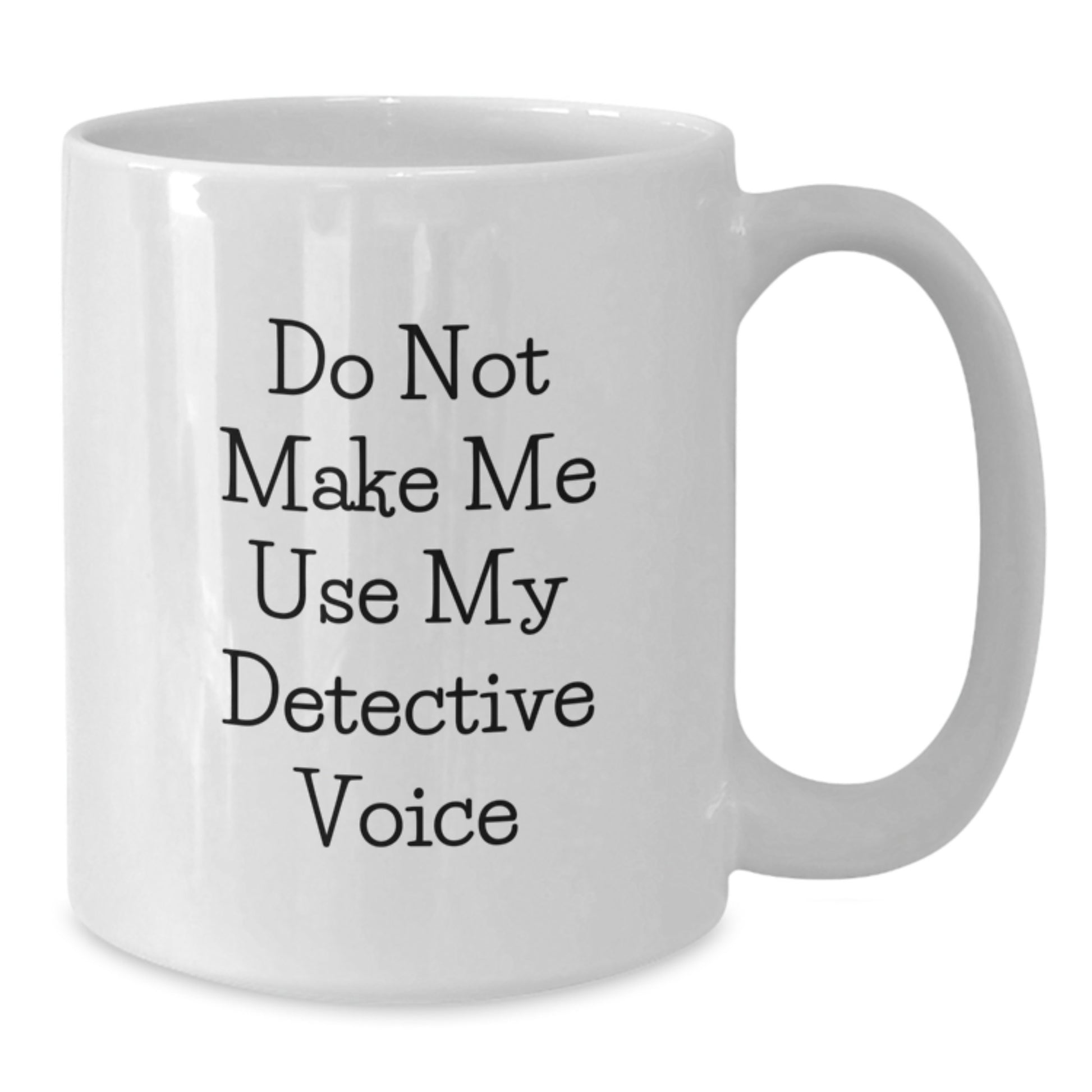 Funny Detective Gifts from Family to Detective Mom on Mother's Day Unique White Coffee Mugs with Do Not Make Me Use My Detective Voice Quote - Additional