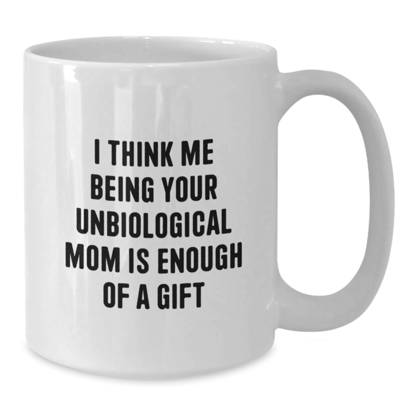 Funny Unbiological Mom Gifts for Her - White Coffee Mug Gifts from Men, Women, Friends, or Family for Unbiological Mom - Unique Christmas Unique Gifts - Additional
