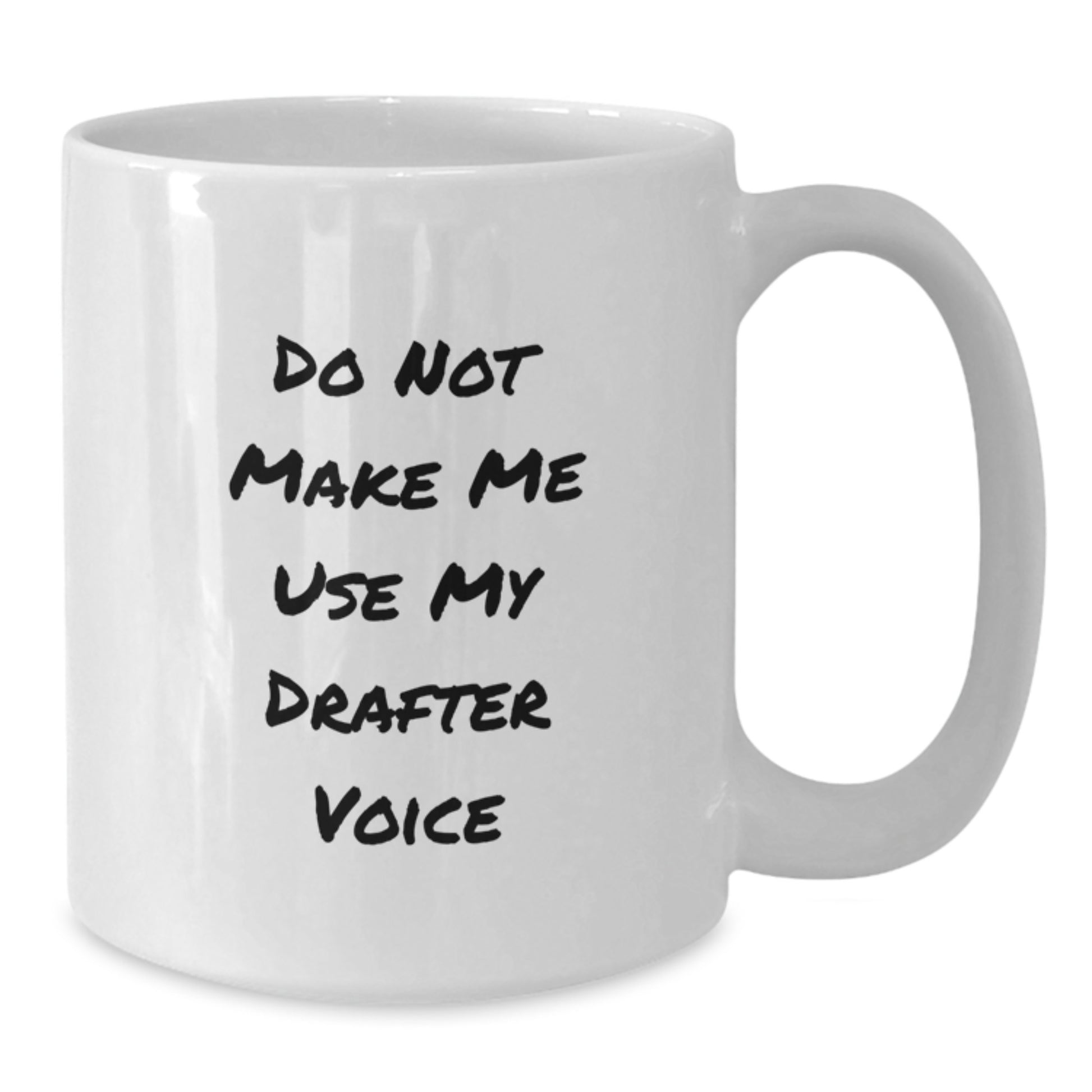 Funny Drafter Gifts for Women, White Coffee Mug, 'Do Not Make Me Use My Drafter Voice', Unique Mother's Day Unique Gifts from Women to Friends - Additional