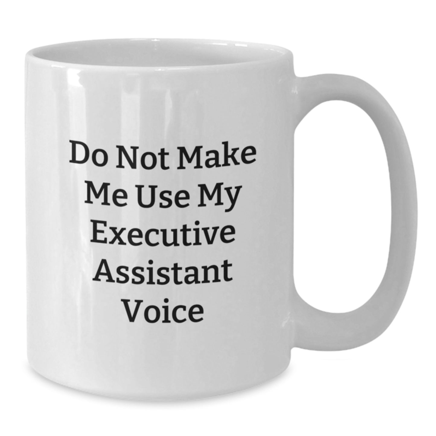 Funny Executive Assistant Gifts from Friends, White Coffee Mug for Valentine's Unique Gifts, Do Not Make Me Use My Executive Assistant Voice - Additional