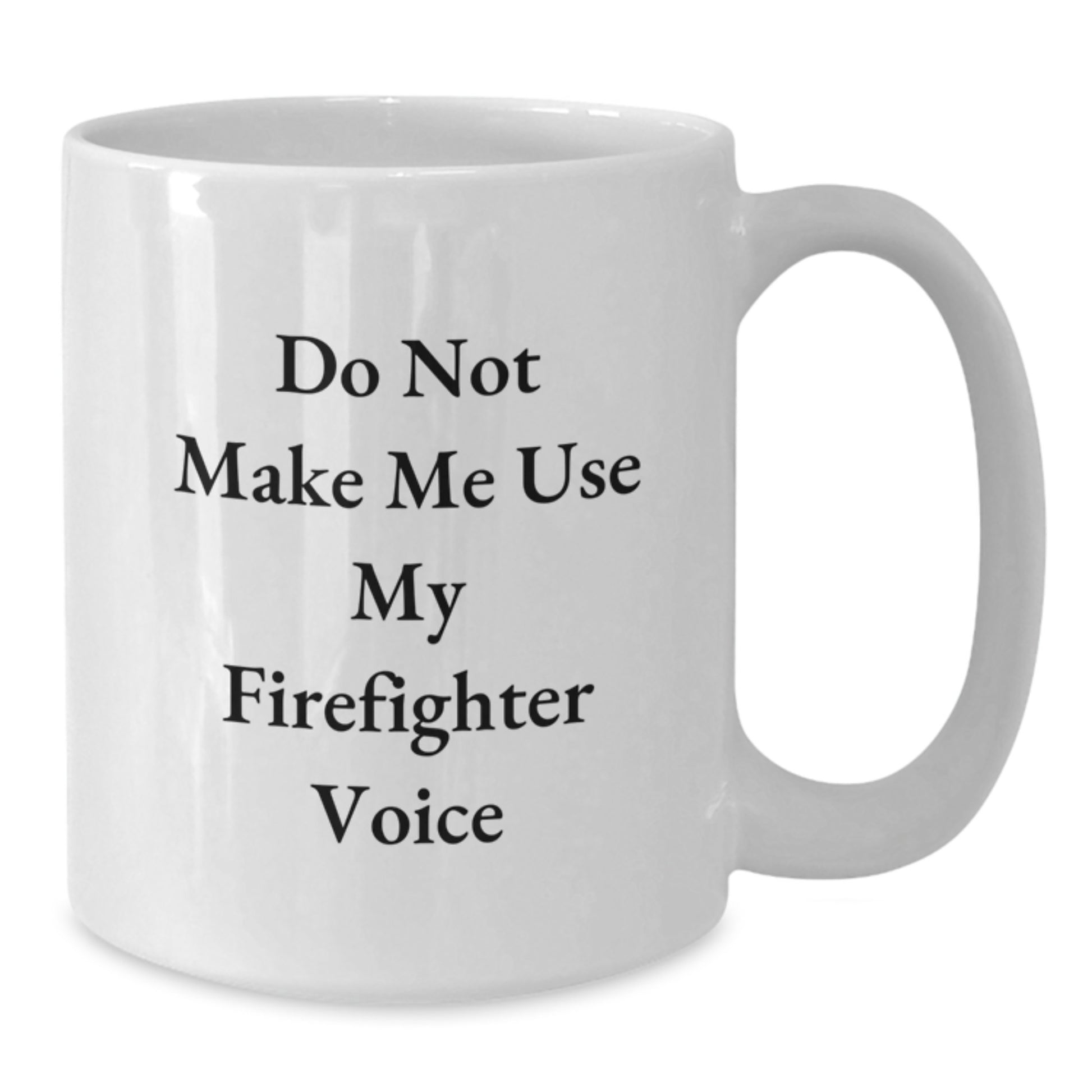 Funny Firefighter Gifts for Men - 'Do Not Make Me Use My Firefighter Voice' White Coffee Mug, Unique Christmas Unique Gifts from Family to Friends - Additional