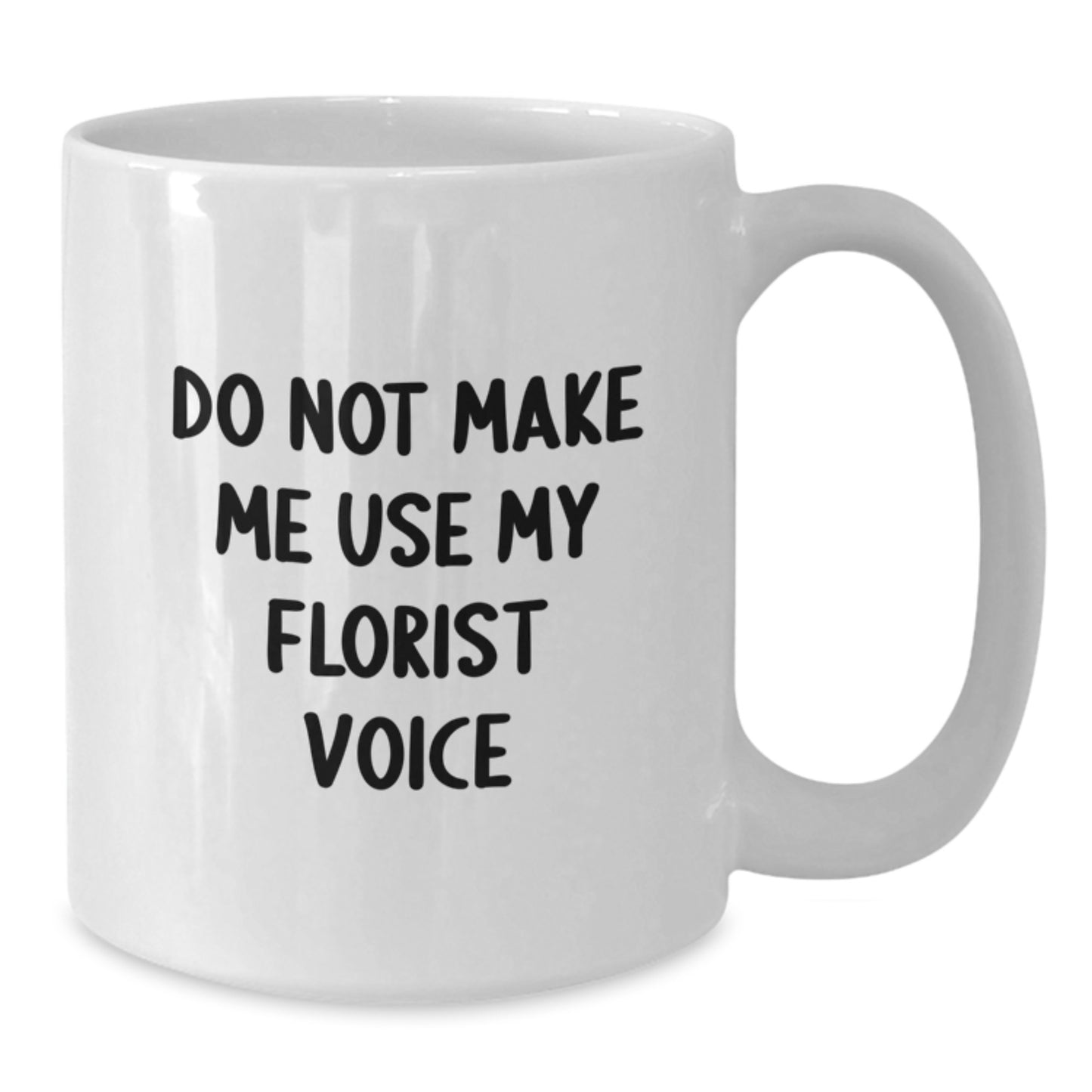 Funny Florist Gifts for Birthday, White Coffee Mug - Don't Make Me Use My Florist Voice, Gift from Florist Friends - Additional