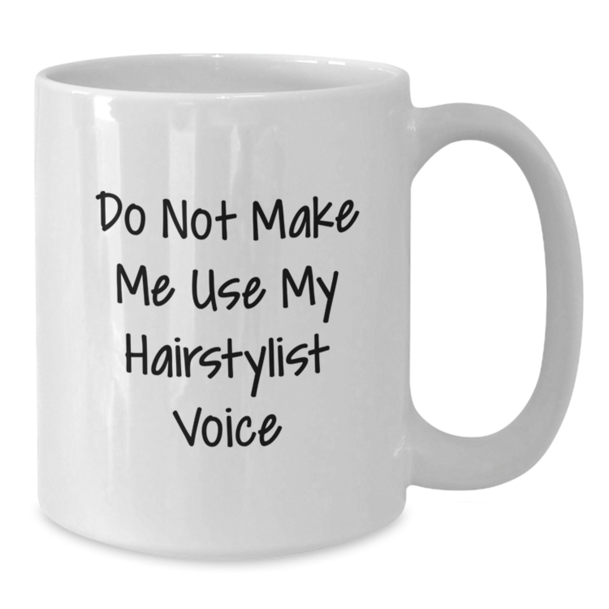 Funny Hairstylist Gifts from Women, White Coffee Mug for Hairstylist on Valentine's Unique Gifts - Do Not Make Me Use My Hairstylist Voice - Additional
