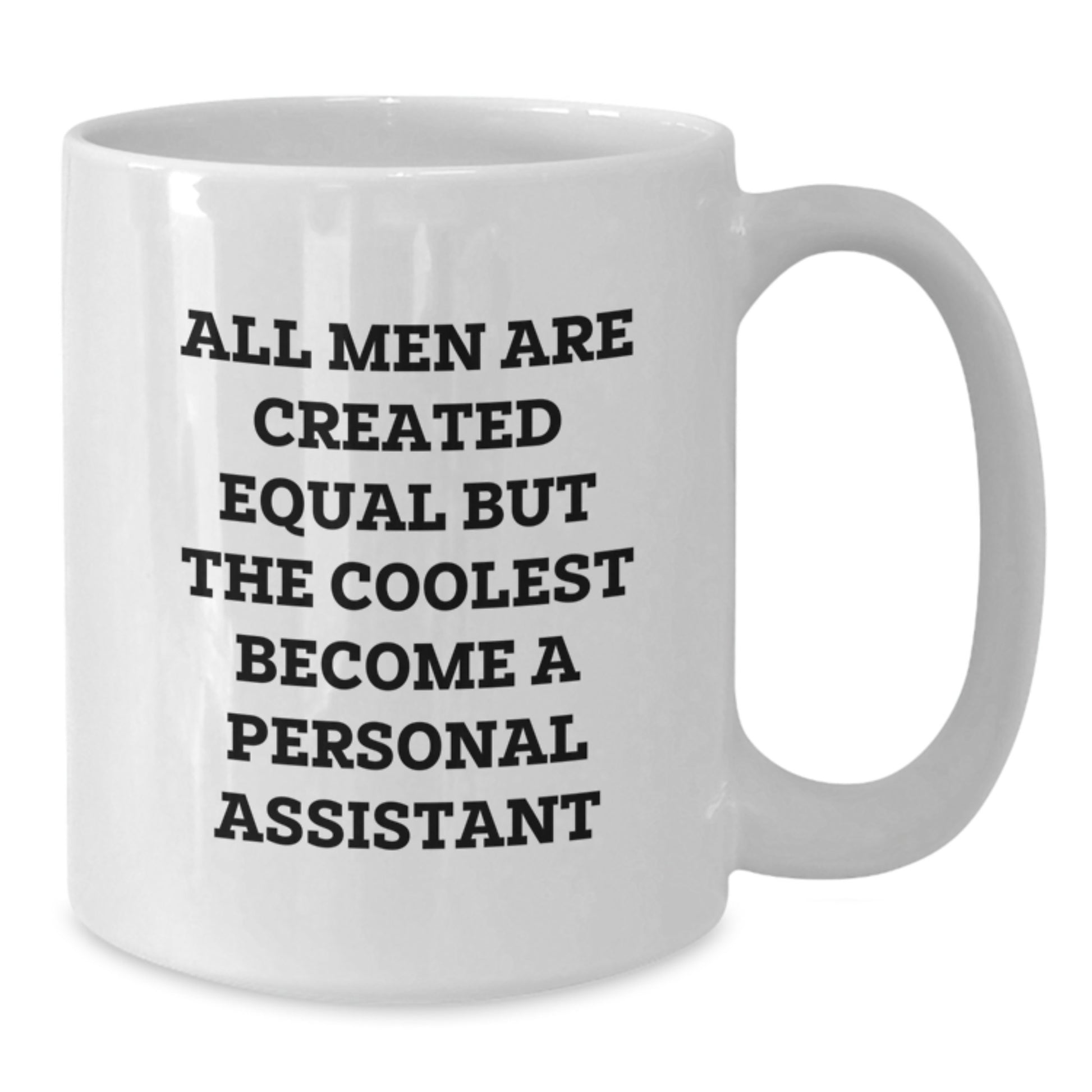 Funny Personal Assistant Gifts for Him - Unique Gifts from Men, White Coffee Mug with All Men Are Created Equal Quote, Perfect Valentine's Present - Additional