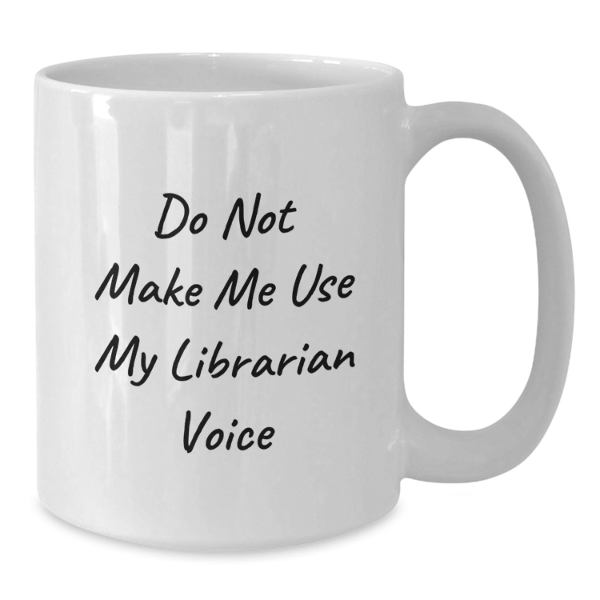 Funny Librarian Gifts from Friends to Graduation Unique Gifts for Men or Women, 'Do Not Make Me Use My Librarian Voice' White Coffee Mug - Additional