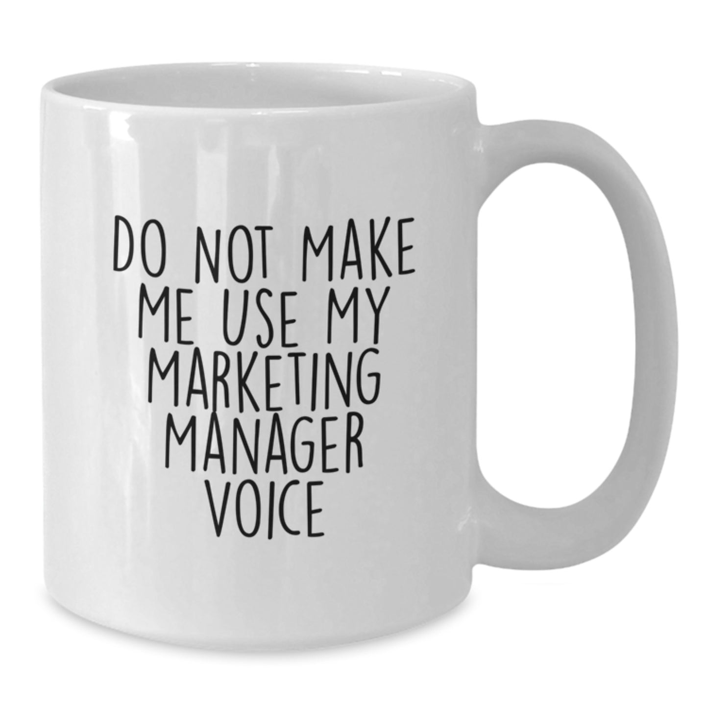 Funny Gifts for Marketing Manager - White Coffee Mug - 'Do Not Make Me Use My Marketing Manager Voice' Graduation Unique Gifts - Additional