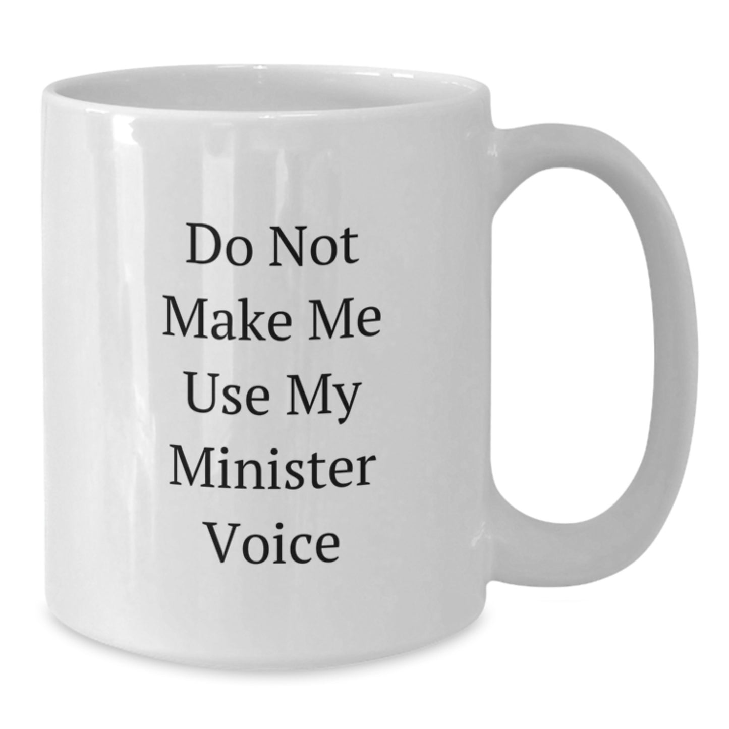 Funny Gifts from Friends for Minister - White Coffee Mug - Do Not Make Me Use My Minister Voice - Additional