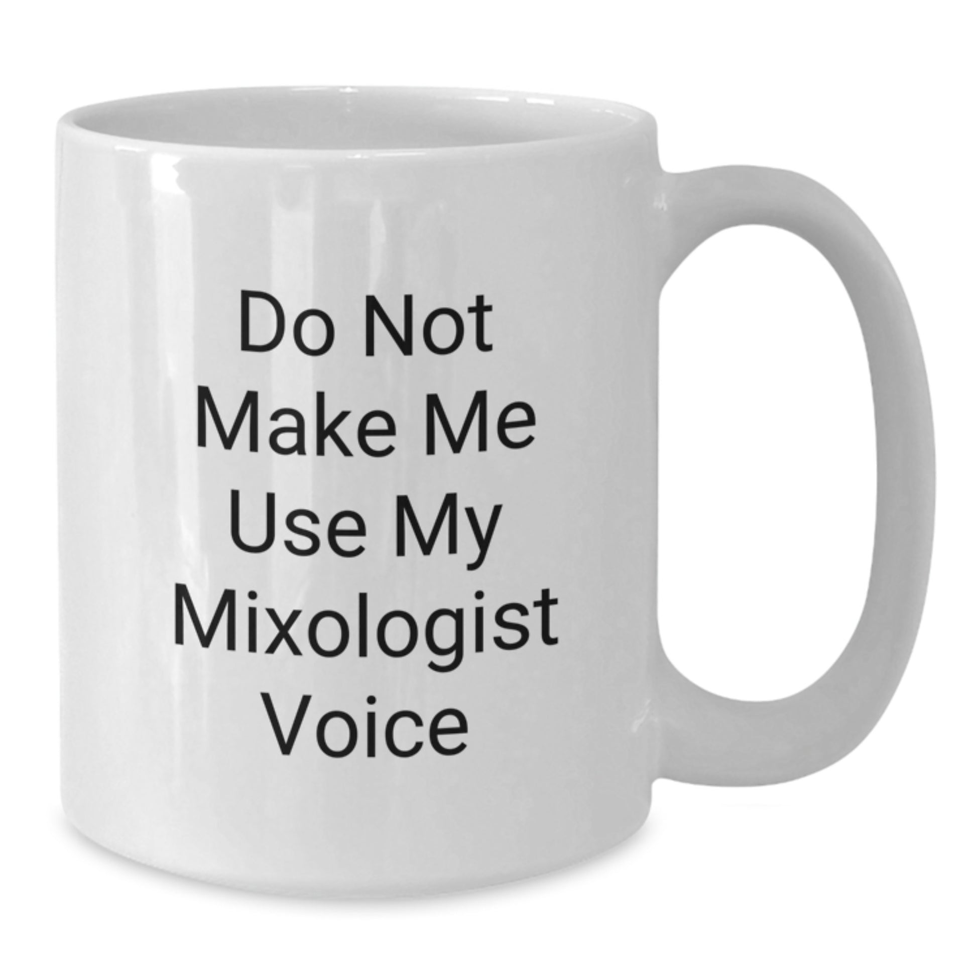 Funny Mixologist Gifts from Friends for Graduation Unique White Coffee Mugs 'Do Not Make Me Use My Mixologist Voice' - Additional