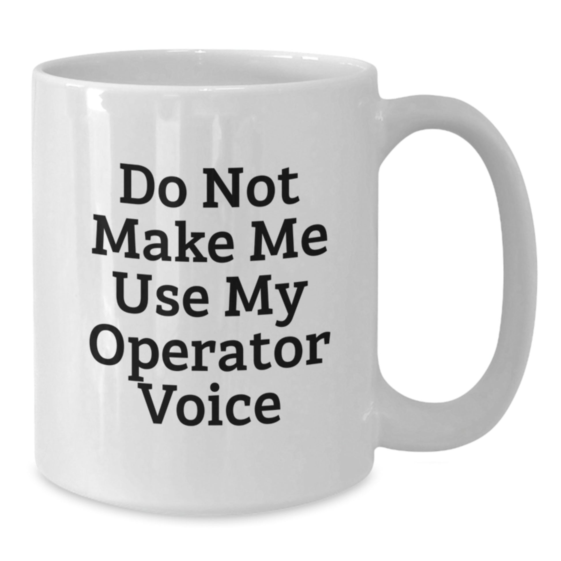 Gifts from Friends for the Operator with Humor, Funny Quote, 'Do Not Make Me Use My Operator Voice', White Ceramic Coffee Mug, Perfect Christmas Unique Gift for Coworkers - Additional