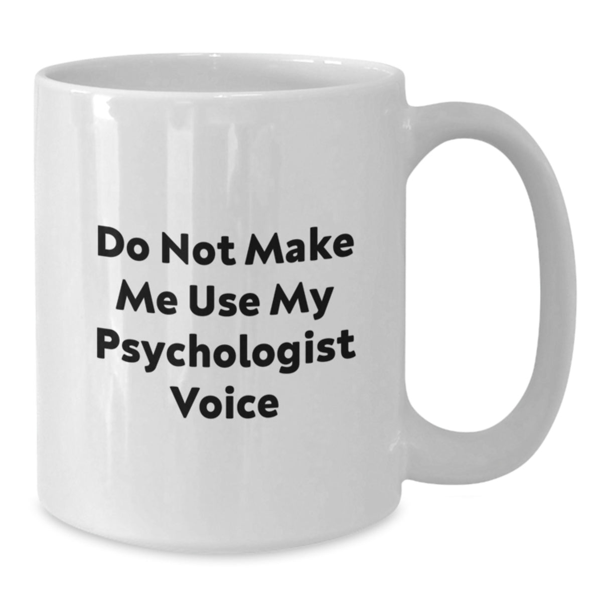Funny Psychologist Gifts from Friends to Family, White Coffee Mug, 'Do Not Make Me Use My Psychologist Voice' Graduation Unique Gifts - Additional
