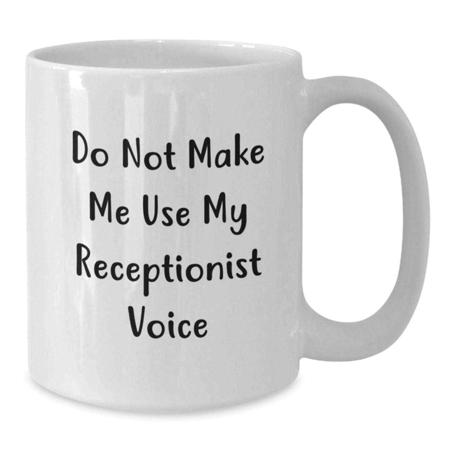 Funny Receptionist Gifts from Friends, White Coffee Mug, Do Not Make Me Use My Receptionist Voice, Best Christmas Unique Gifts for Receptionist Women - 11oz or 15oz - Additional