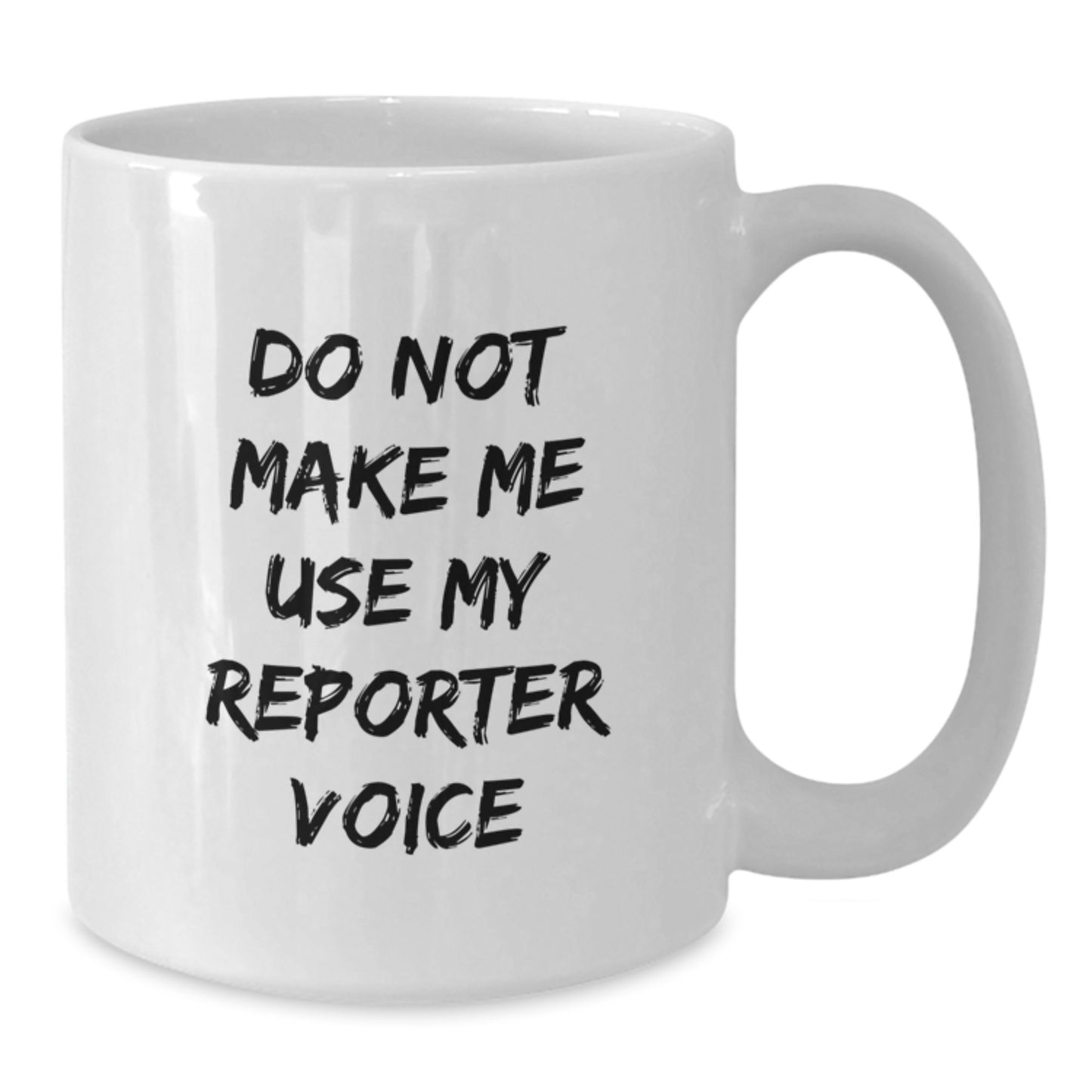 Funny Reporter Gifts White Coffee Mug for Men from Friends, 'Do Not Make Me Use My Reporter Voice' Graduation Unique Gifts - Additional