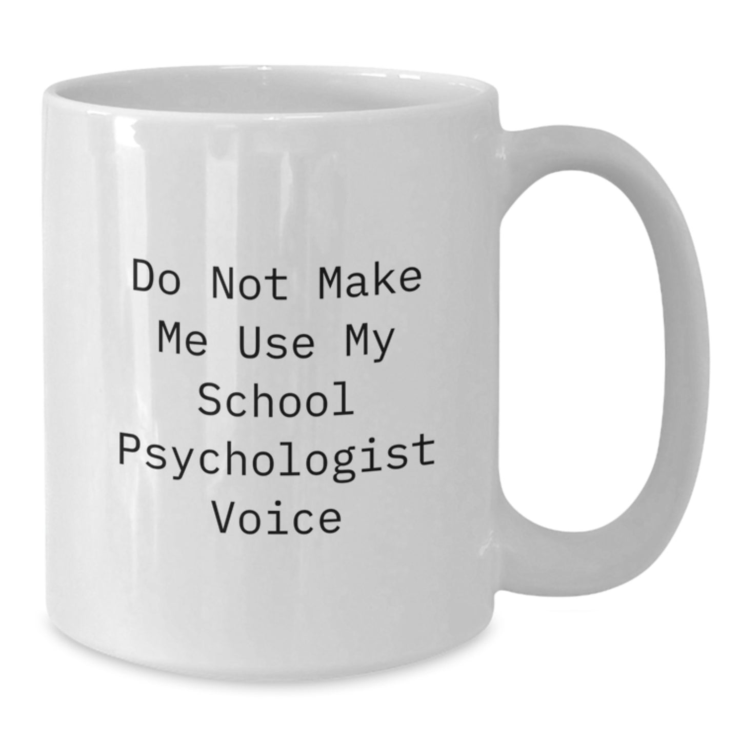 Funny Gifts from Friends for School Psychologist Christmas Unique Mugs - Do Not Make Me Use My School Psychologist Voice White Coffee Mug - Additional