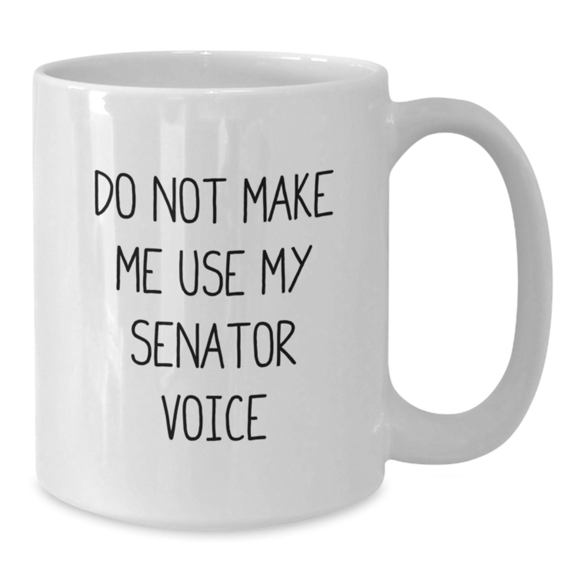 Graduation Unique Gifts for Senator, 'Do Not Make Me Use My Senator Voice' Funny White Coffee Mug, Gifts from Friends to Senator, 11 oz or 15 oz Capacity, Ceramic, Microwave and Dishwasher Safe - Additional