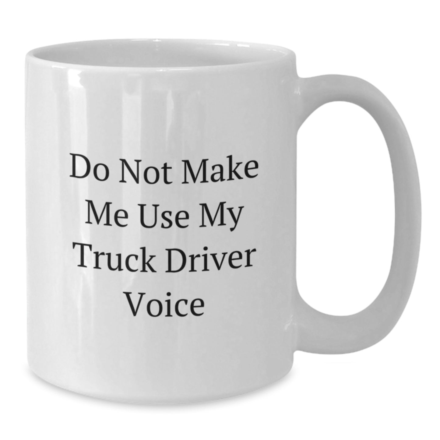 Funny Truck Driver White Coffee Mug, Graduation Unique Gifts from Friends for Men, Do Not Make Me Use My Truck Driver Voice - Additional