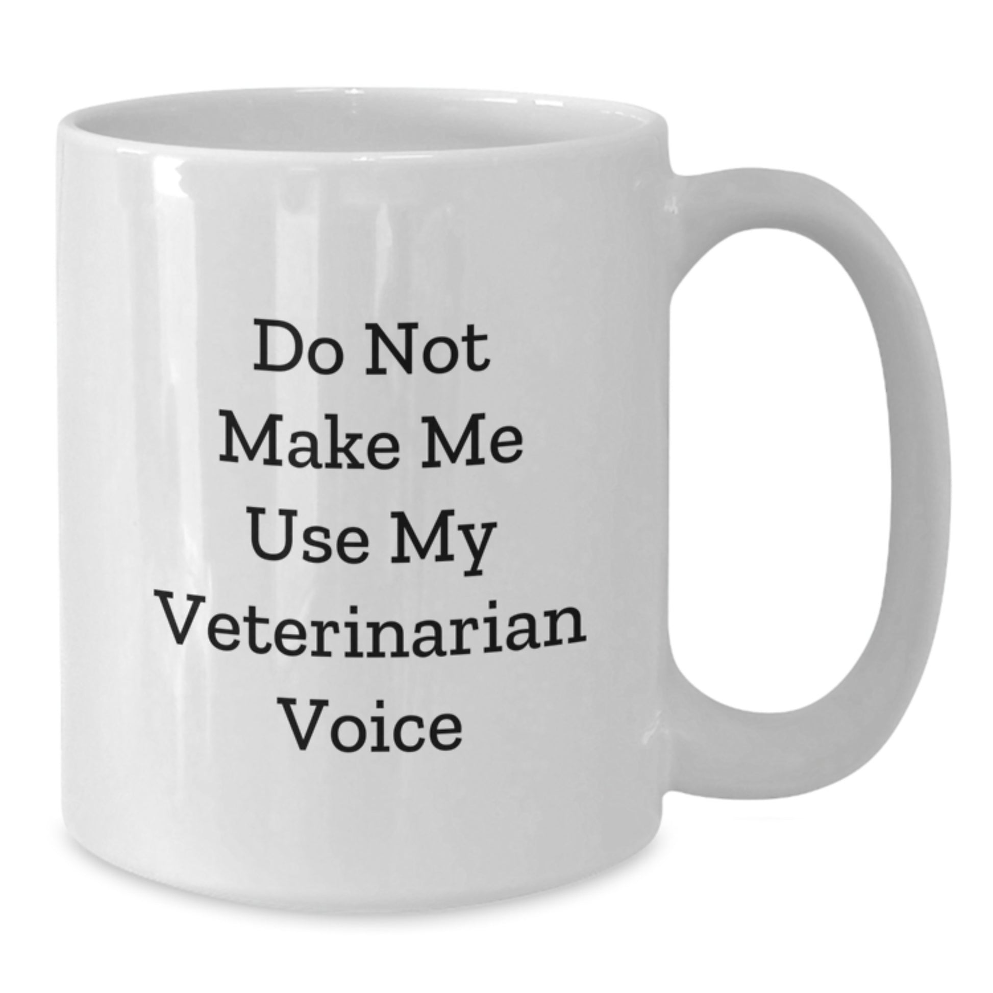Funny Veterinarian Humor Gifts from Family to Veterinarian Graduates White Coffee Mug - Do Not Make Me Use My Veterinarian Voice - Additional