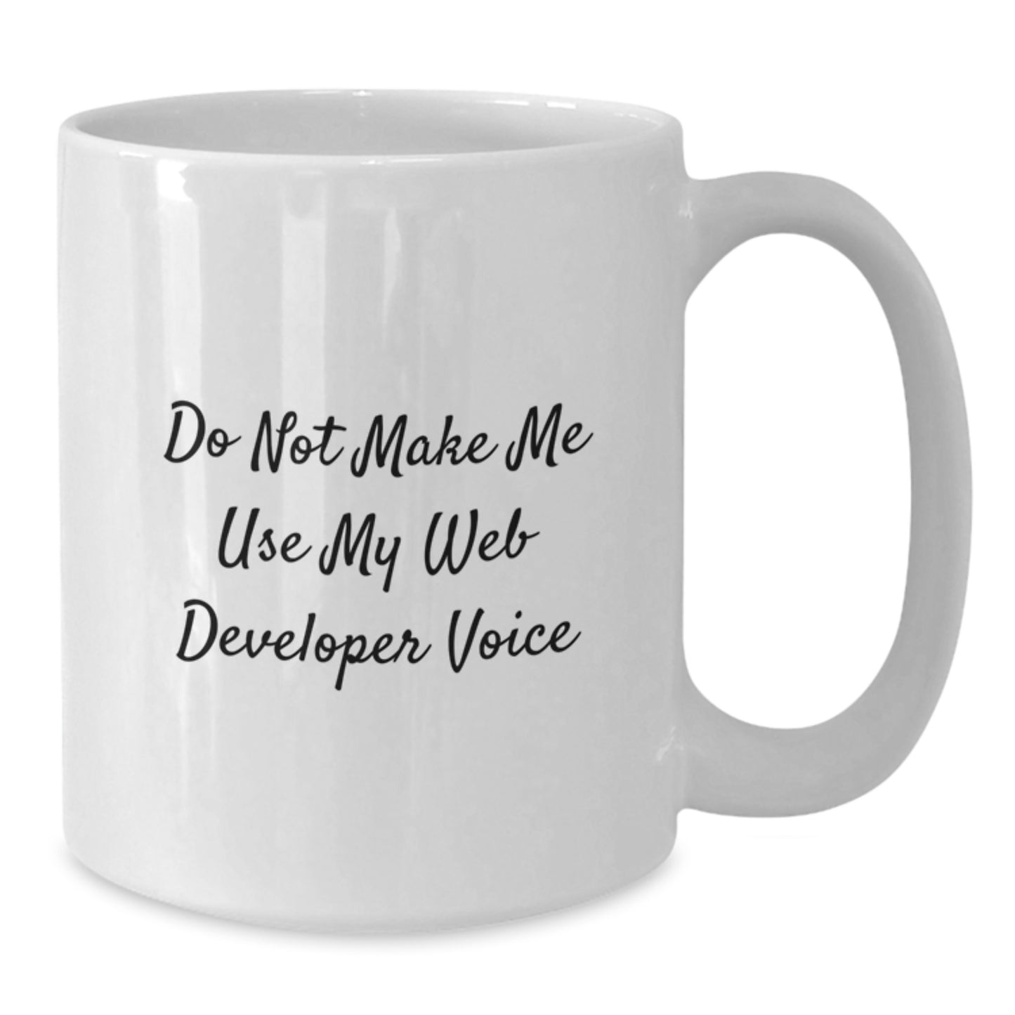 Funny Gifts from Web Developers to Friends, White 11oz/15oz Coffee Mugs for Graduation, Web Developer Gifts, Do Not Make Me Use My Web Developer Voice - Additional