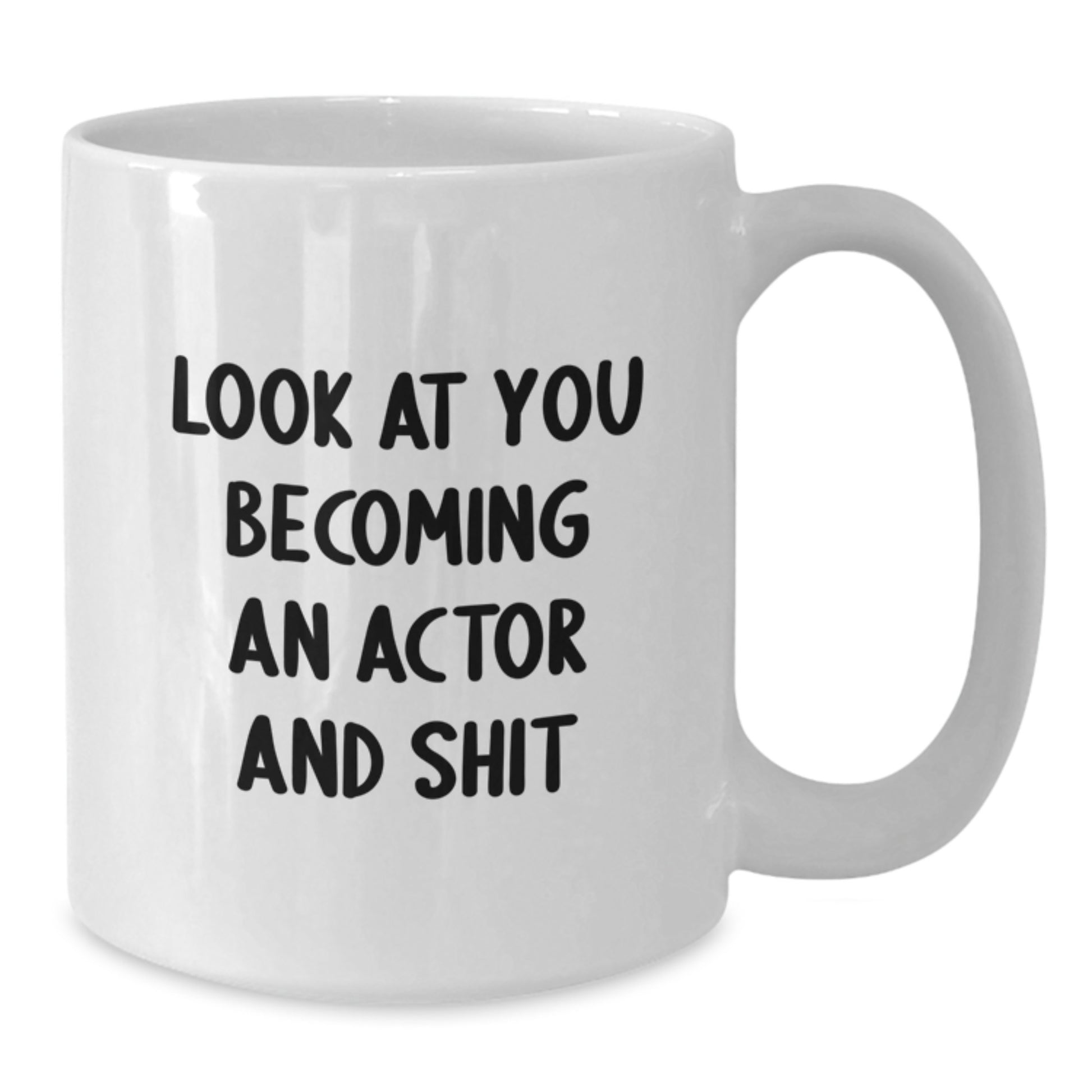 Funny Actor Gifts from Friends, Unique Valentine's Unique Gifts for Men, White Coffee Mug with Inspirational Quote Look At You Becoming An Actor And Shit - Additional