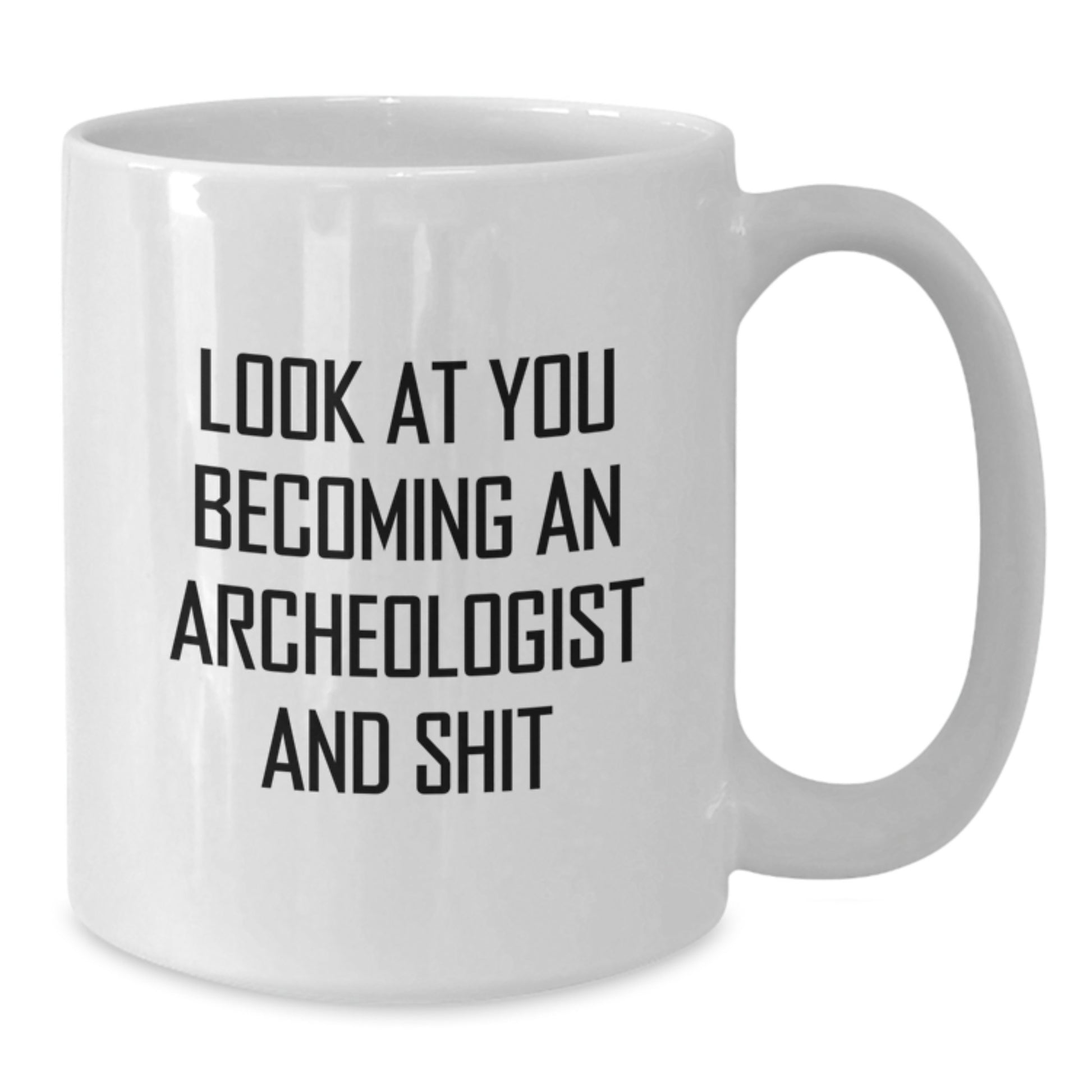 Funny Archeologist Gifts from Friends, Unique White Coffee Mugs for Archeologist Graduation, 'Look At You Becoming An Archeologist And Shit' Quote, Gifts for Men, Women, Family, and Coworkers - Additional