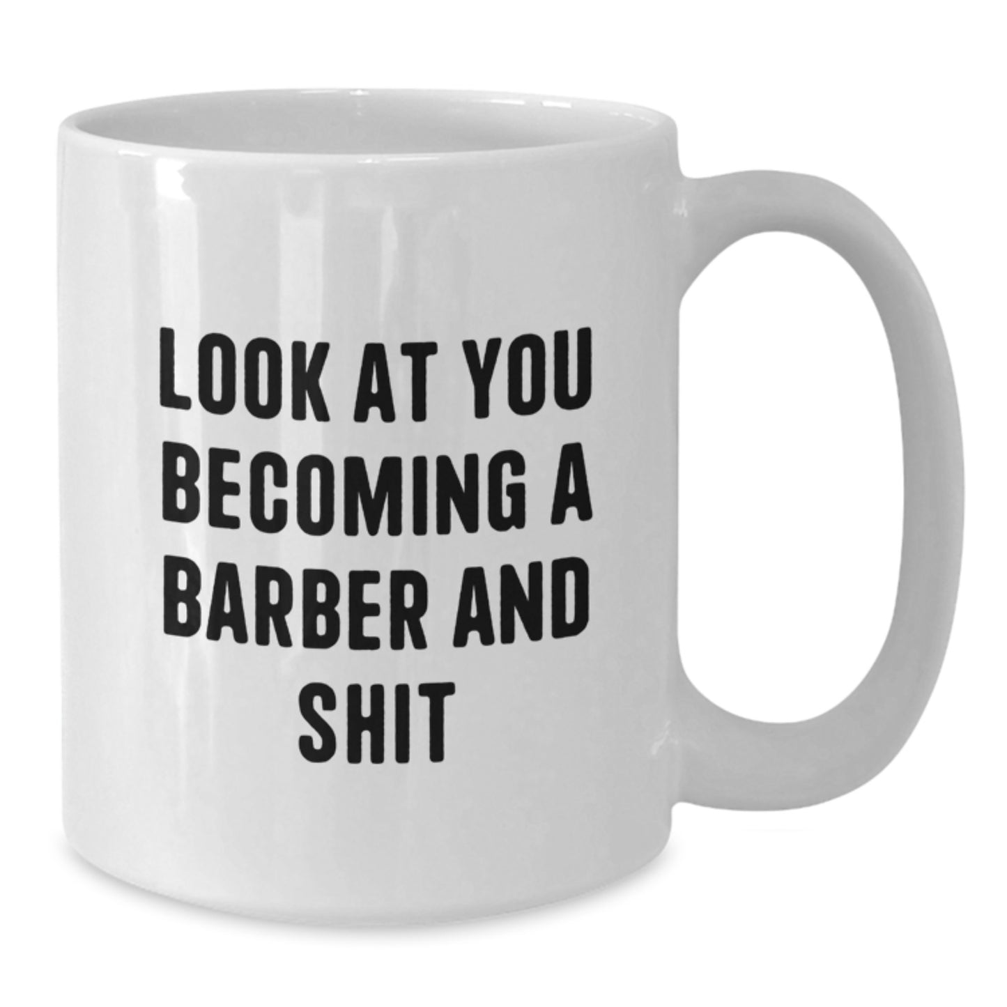 Funny Barber Gifts from Men, Unique Graduation Gifts for Barber, White Coffee Mug with 'Look At You Becoming A Barber And Shit' - Additional