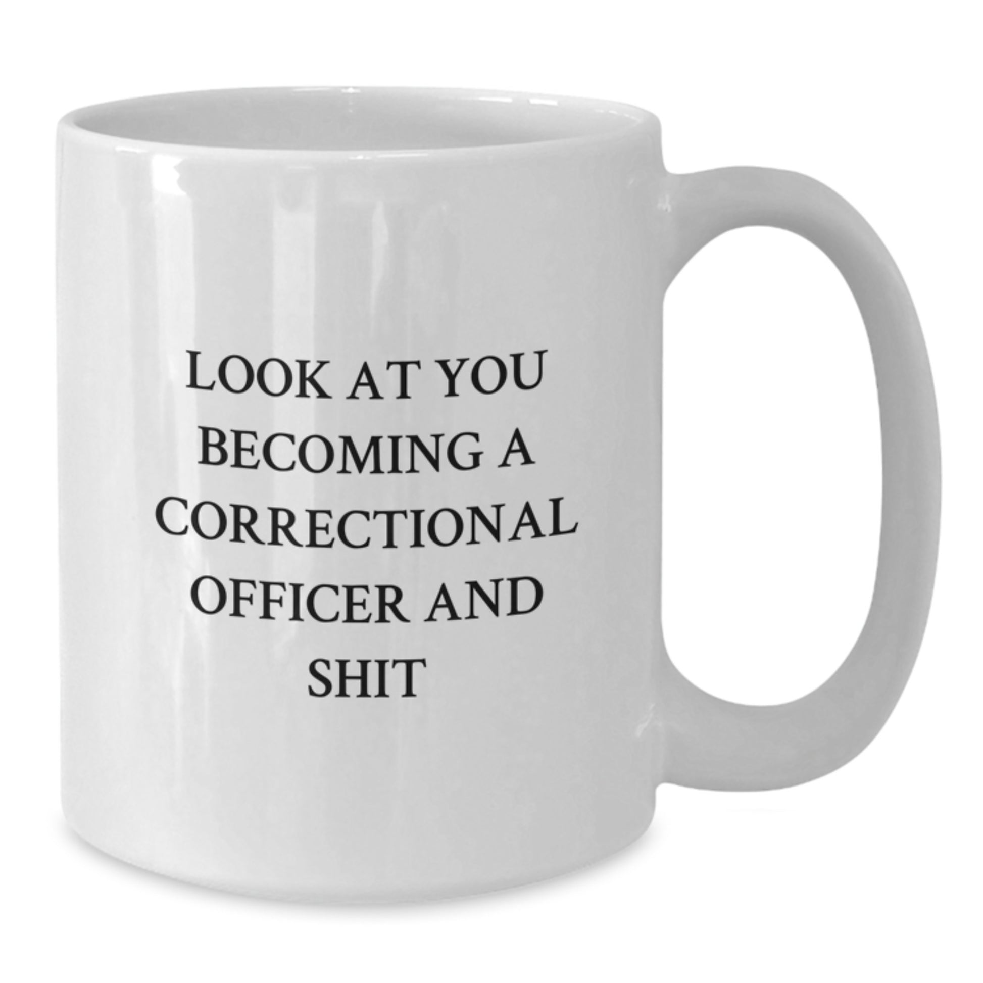 Correctional Officer Graduation Gifts from Friends, Family and Coworkers - Funny White Coffee Mug - 'Look At You Becoming A Correctional Officer And Shit' - Additional