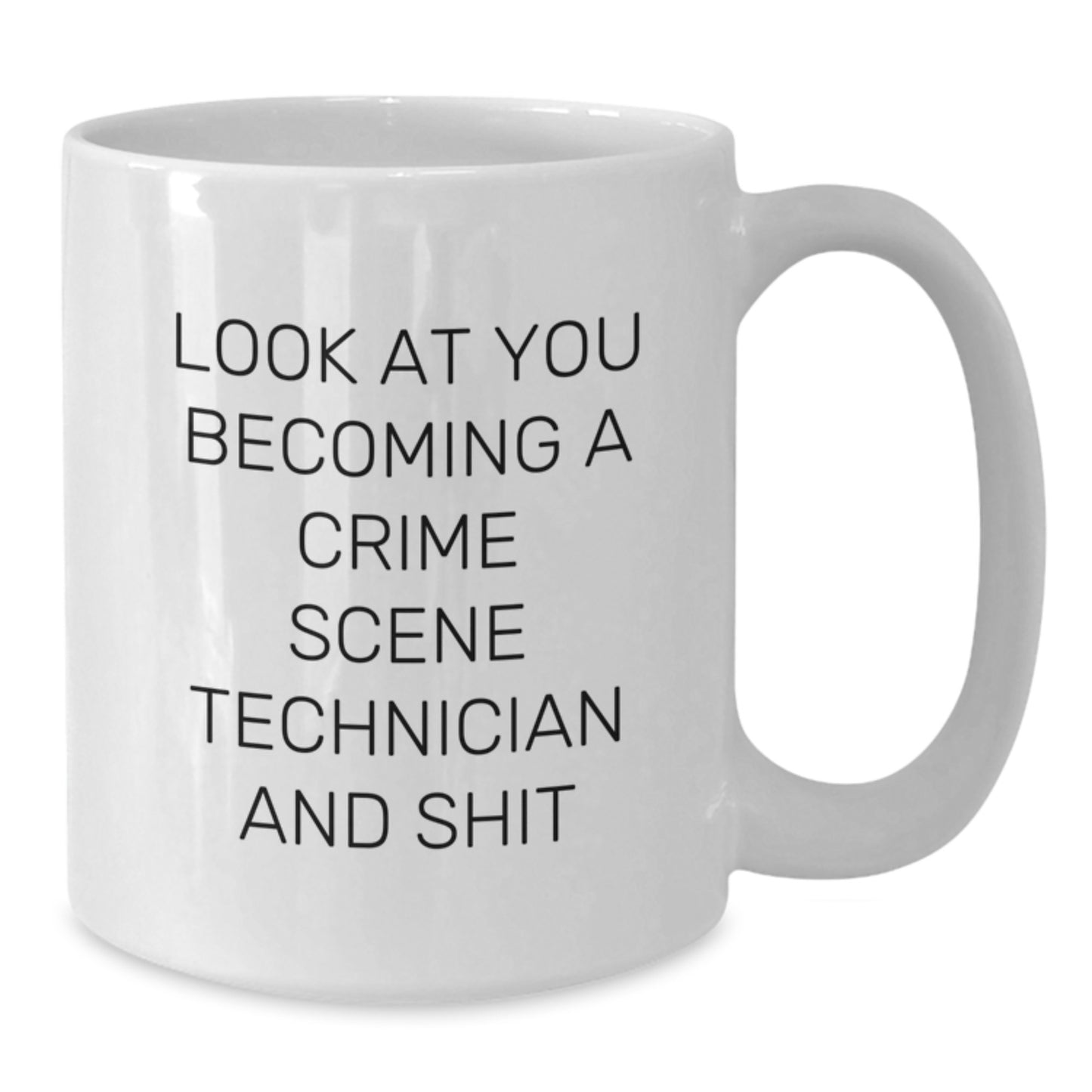 Funny Crime Scene Technician Gifts for Mom, Look At You Becoming A Crime Scene Technician And Shit, White Coffee Mug - Additional