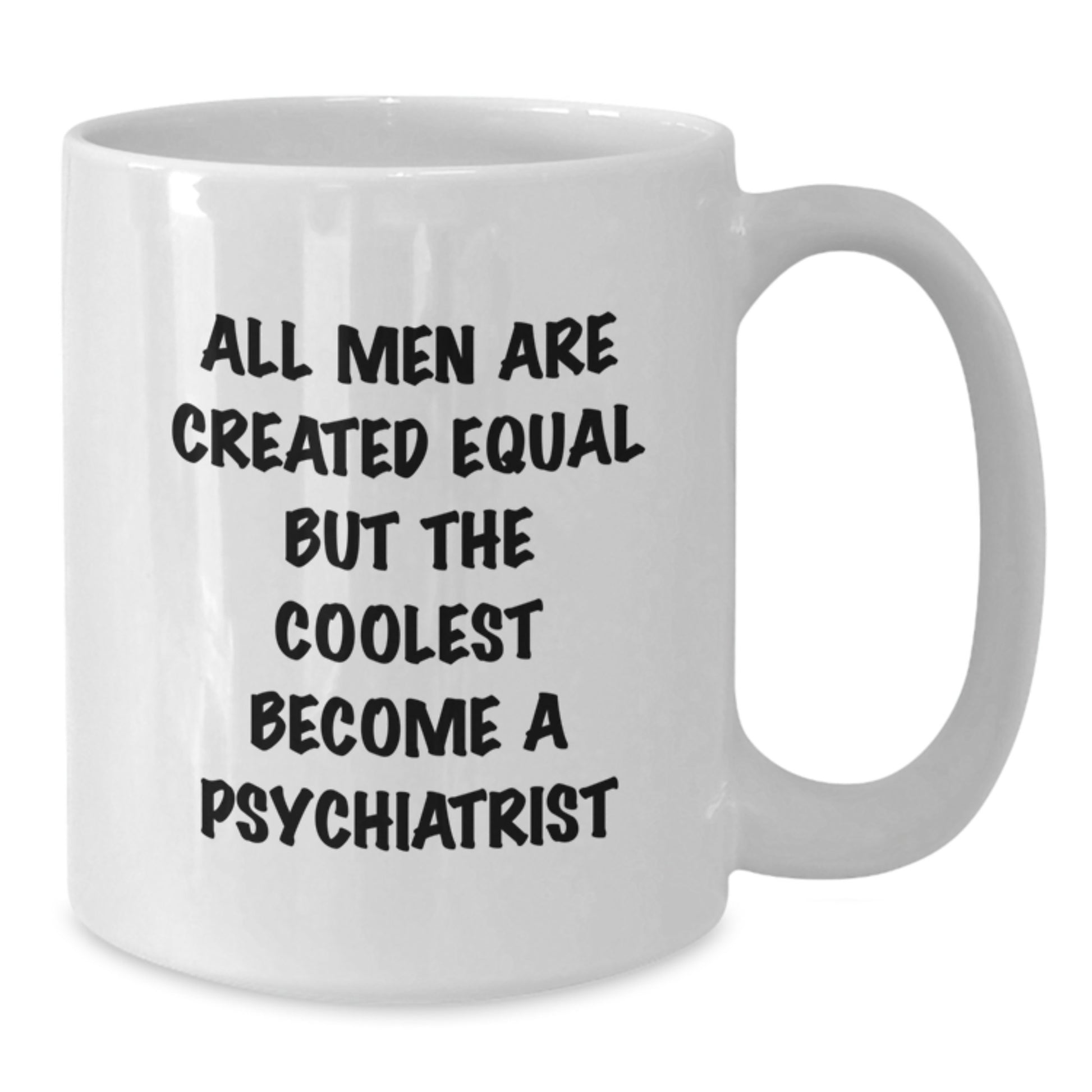 Funny Psychiatrist Gifts, Birthday Unique Gifts from Family to Friends, White Coffee Mug with 'All Men Are Created Equal But The Coolest Become A Psychiatrist' Quote - Additional