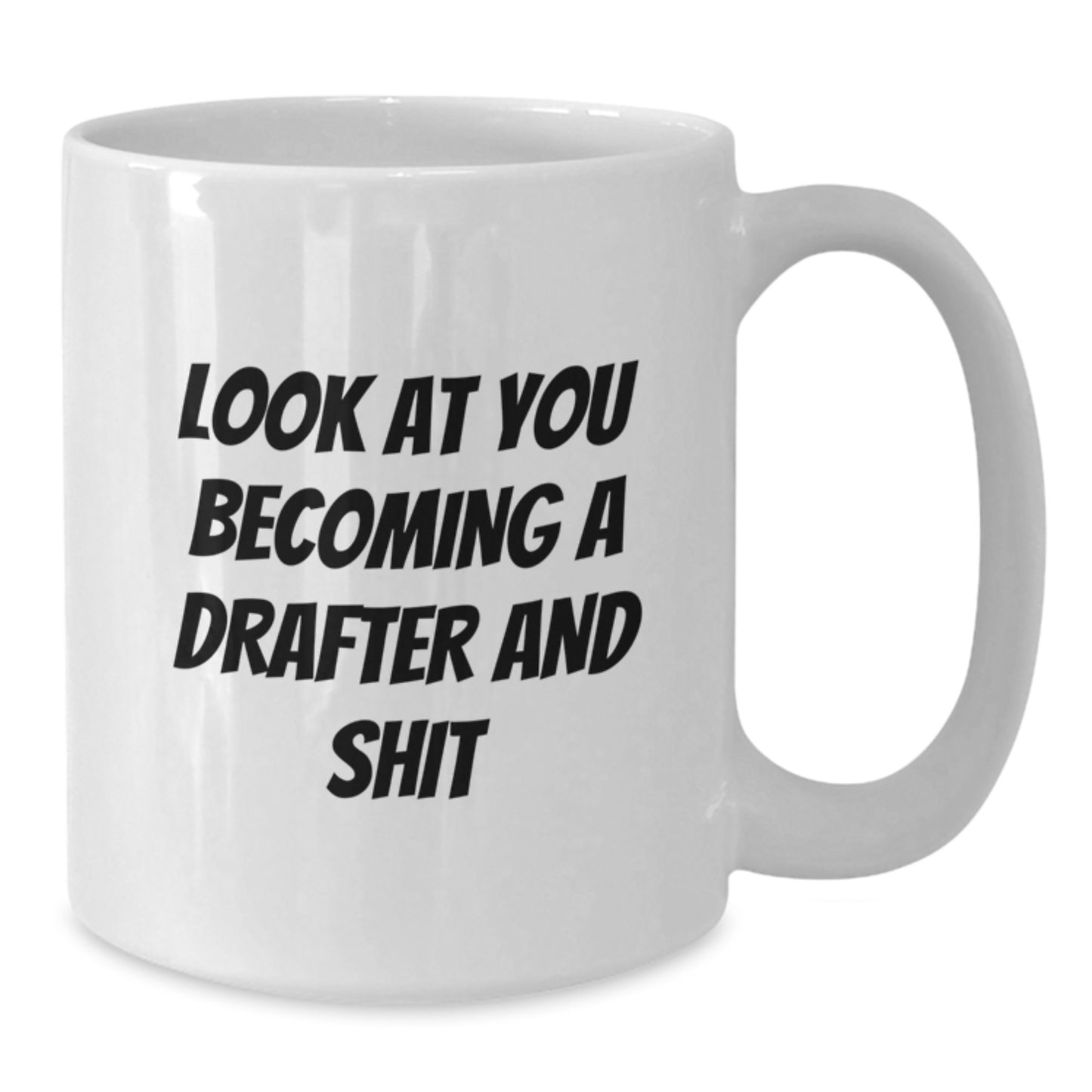 Funny Drafter Gifts for Men, White Coffee Mug, 'Look At You Becoming A Drafter And Shit', Unique Graduation Unique Gifts from Friends - Additional