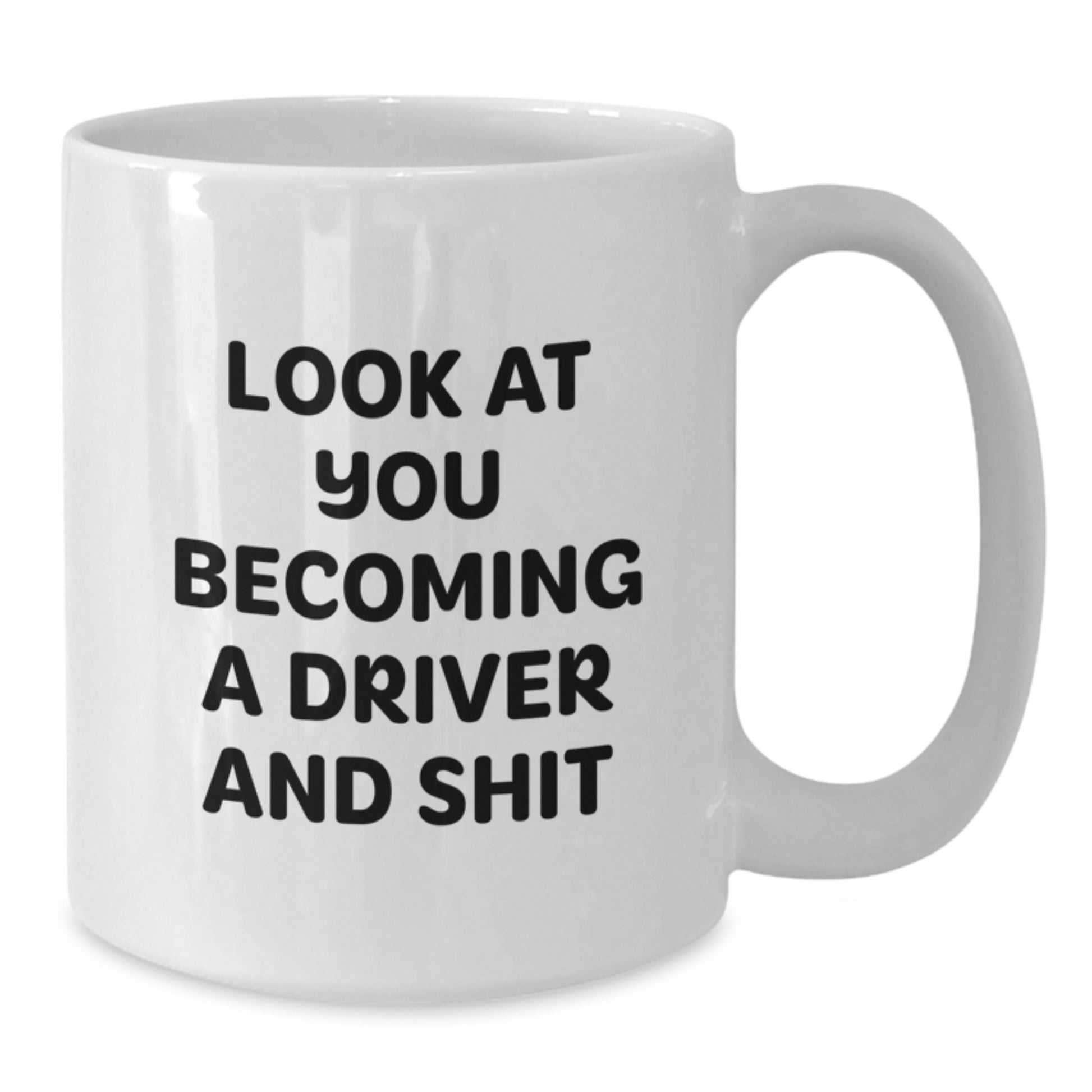 Funny Driver Gift for Graduate Men, White Coffee Mug - 'Look At You Becoming A Driver And Shit' from Dad - Additional