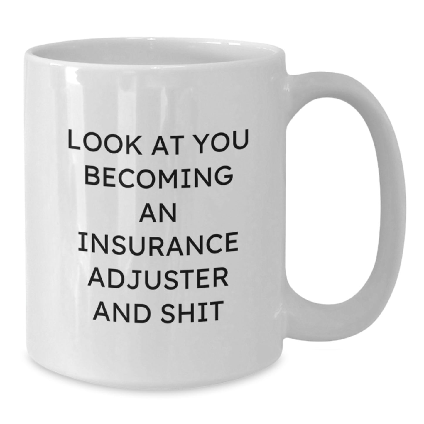 Funny Insurance Adjuster Gifts for Valentine's, Gifts from Friends to Insurance Adjuster Men, White Coffee Mug, Inspirational Quote 'Look At You Becoming An Insurance Adjuster And Shit' - Additional