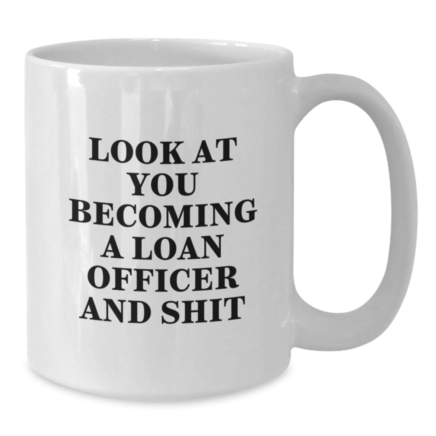 Funny Loan Officer Gifts for Men, Unique White Coffee Mug for Graduation, 'Look At You Becoming A Loan Officer And Shit' Ceramic Mug, Gifts from Friends to Coworkers - Additional
