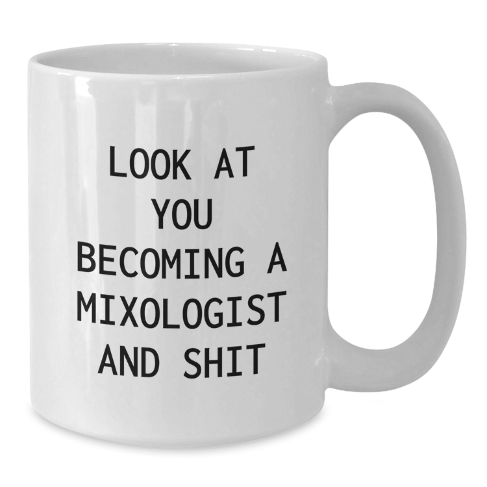 Become a Mixologist and Shit Funny Coffee Mugs for Mixologist Friends - Gifts from Men to Women on Mother's Day - White Coffee Mug 11oz or 15oz - Additional