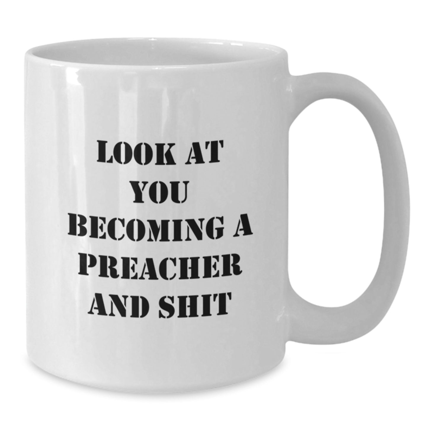 Funny Preacher Gifts from Friends for a Graduation Celebration - 'Look At You Becoming A Preacher And Shit' on White Coffee Mug - Additional