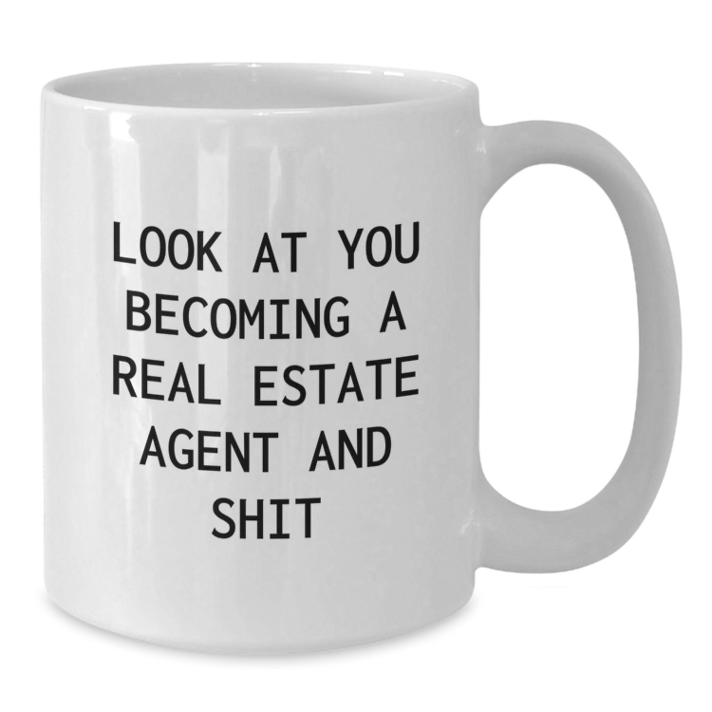 Funny Real Estate Agent White Coffee Mugs Gifts for Friends, Coworkers, and Family - Look At You Becoming A Real Estate Agent And Shit, Unique Christmas Unique Gifts from Men, Women, and Friends - Additional