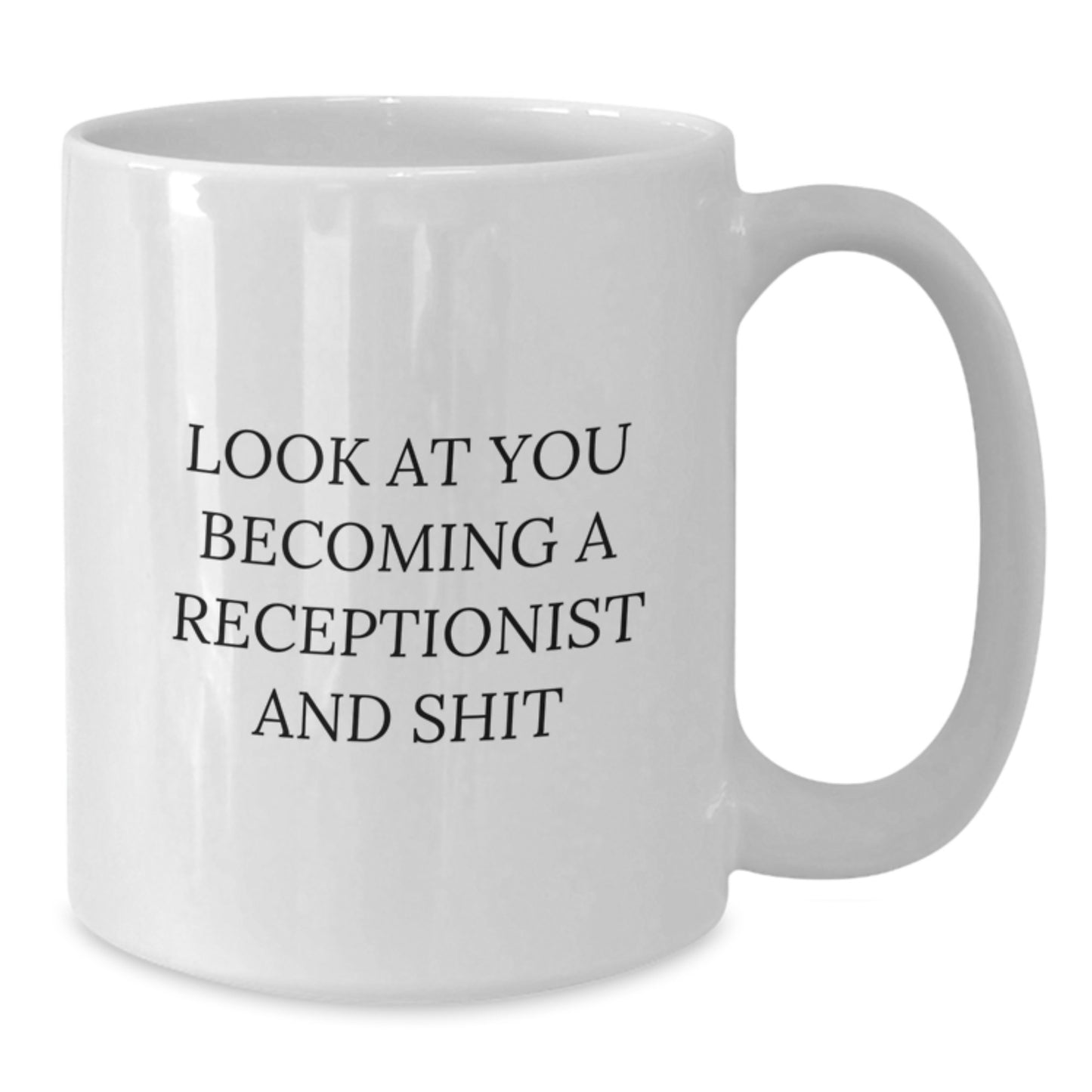 Funny Receptionist Gifts for Mom, 'Look At You Becoming A Receptionist And Shit' White Coffee Mug, Gifts from Family for Her - Additional