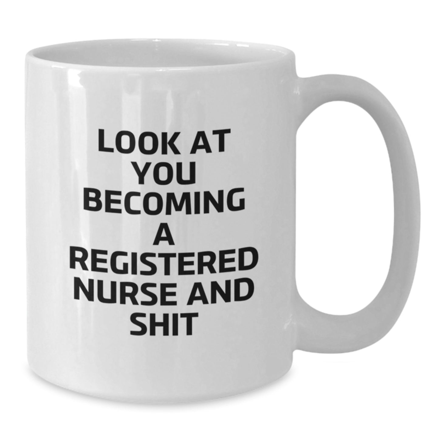 Funny Registered Nurse Gift for Christmas Unique Presents from Coworkers to Men - Look At You Becoming A Registered Nurse And Shit White Coffee Mug - Additional