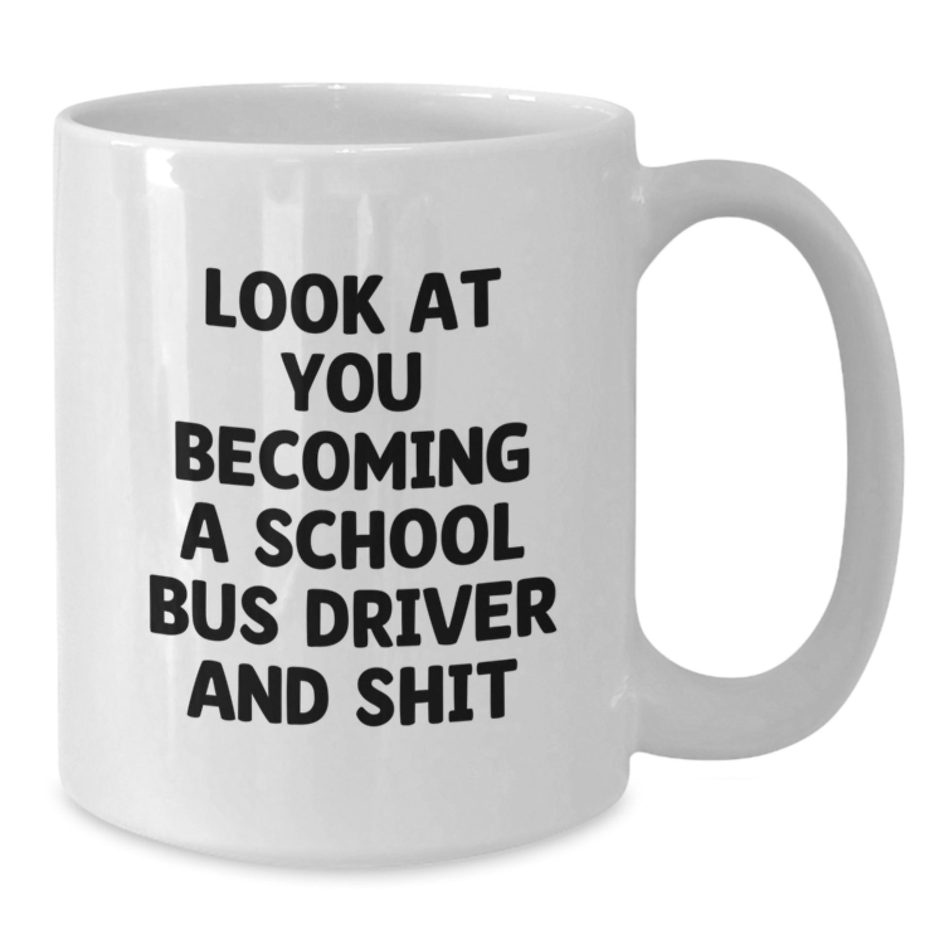 Funny School Bus Driver Gifts from Friends for Men - White Coffee Mug Look At You Becoming A School Bus Driver And Shit, Christmas Unique - Additional