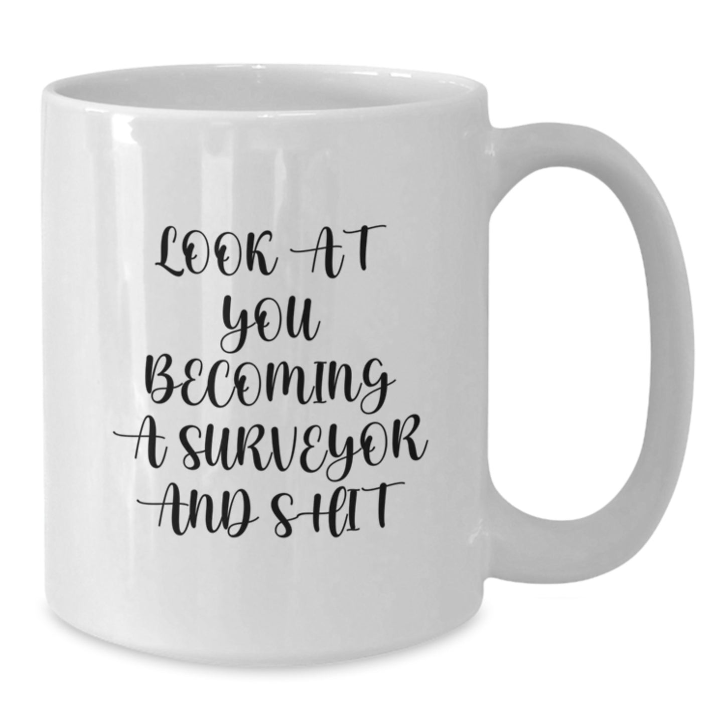 Funny Surveyor White Coffee Mug Gifts from Friends and Family, Perfect for Surveyor Enthusiasts on Christmas Morning - 'Look At You Becoming A Surveyor And Shit' Men Women Coworkers - Additional